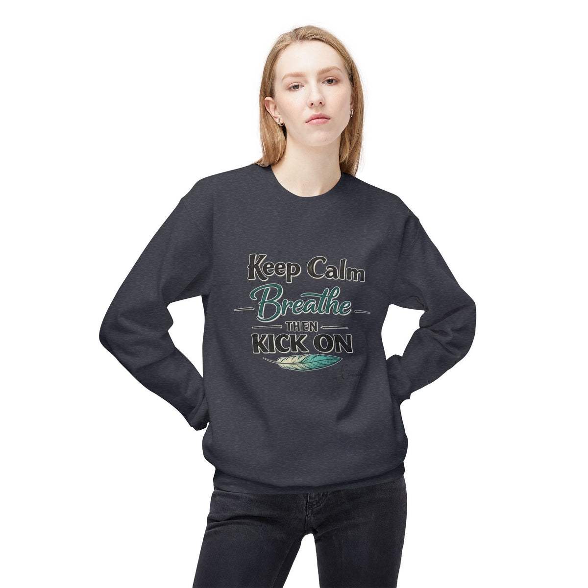 "Keep Calm - Breathe - Then Kick On" Sweatshirt