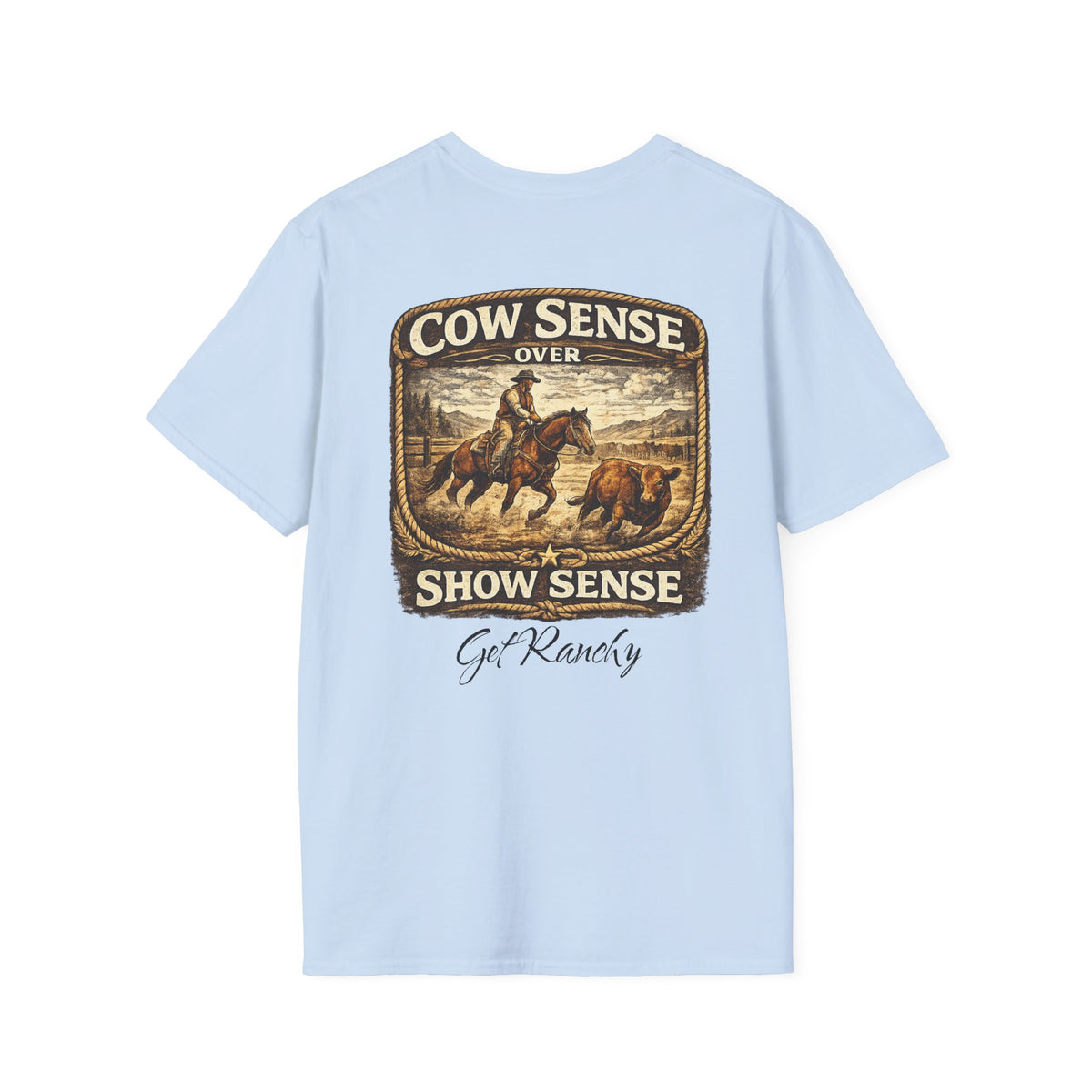 Get Ranchy "Cow Sense Over Show Sense" Soft T-Shirt