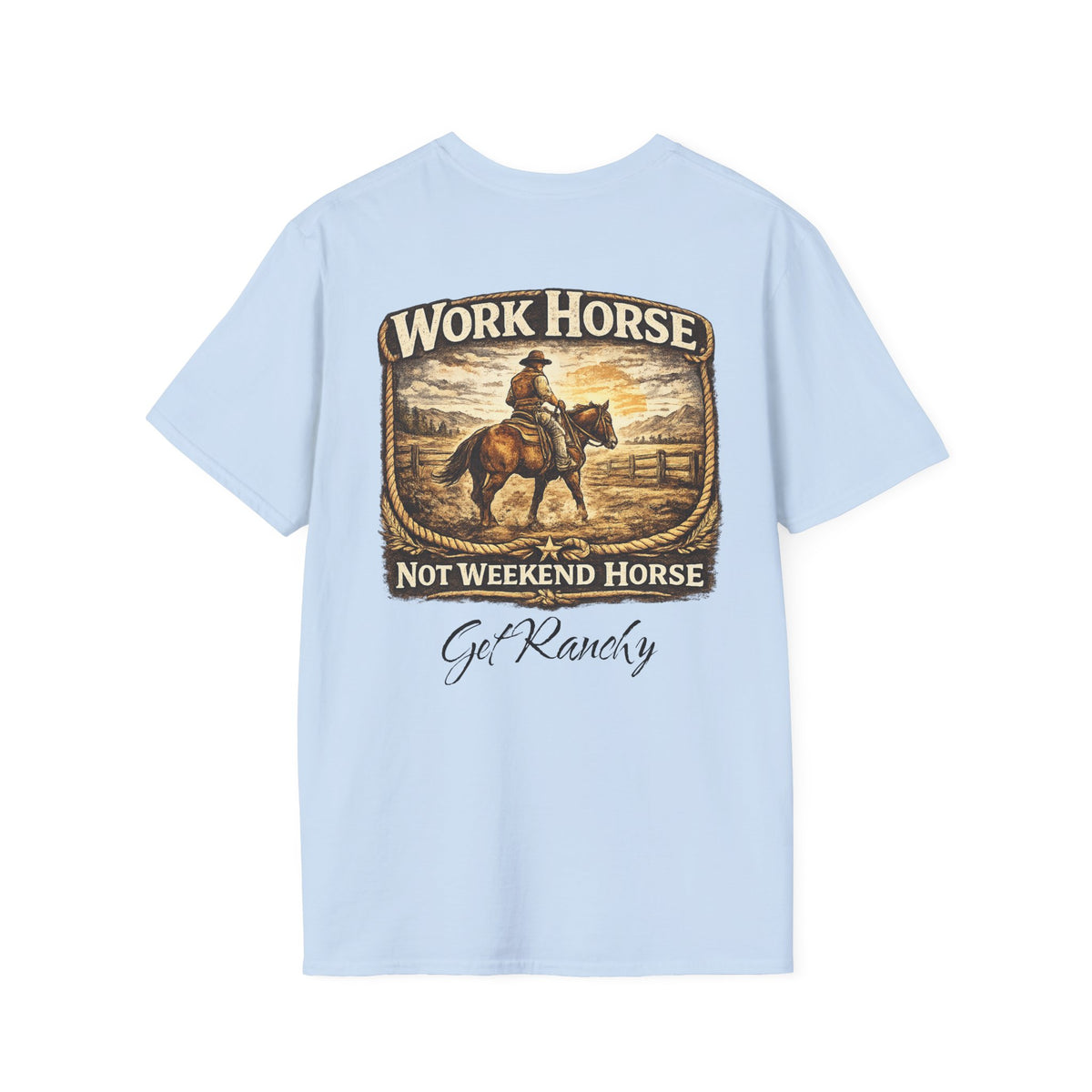Get Ranchy "Work Horse, Not Weekend Horse" Soft Tshirt