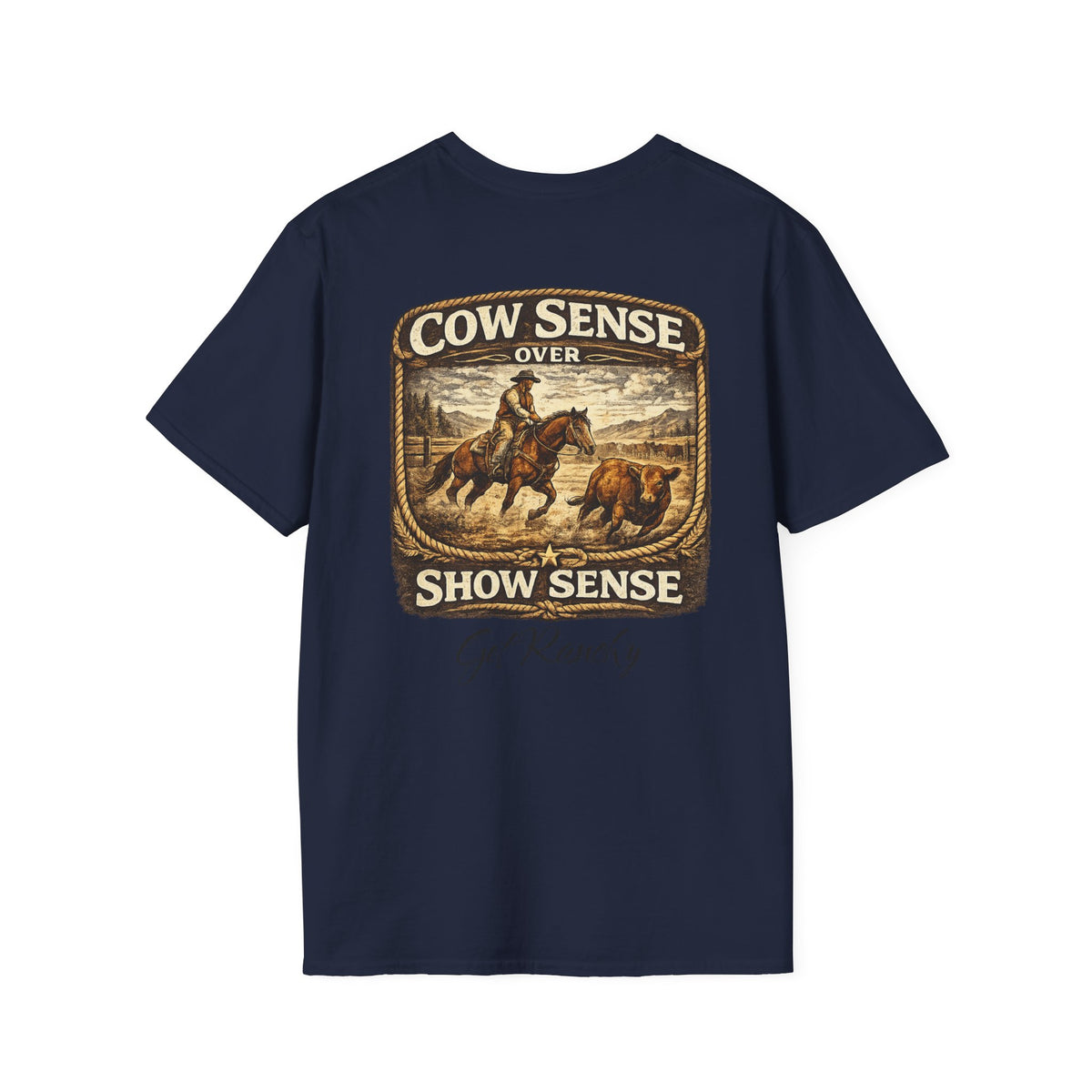 Get Ranchy "Cow Sense Over Show Sense" Soft T-Shirt