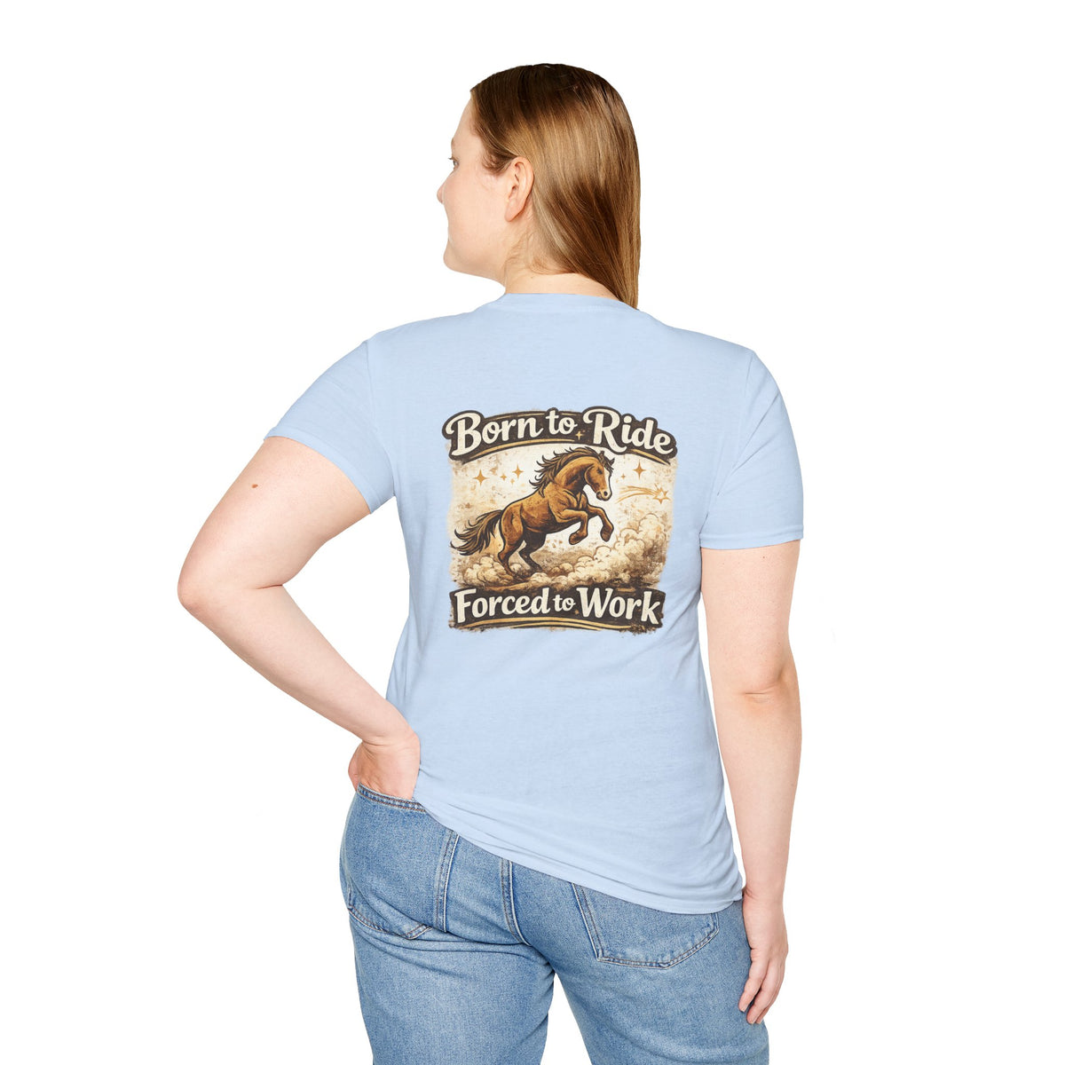 "Born to Ride, Forced to Work Horse" Soft T-Shirt