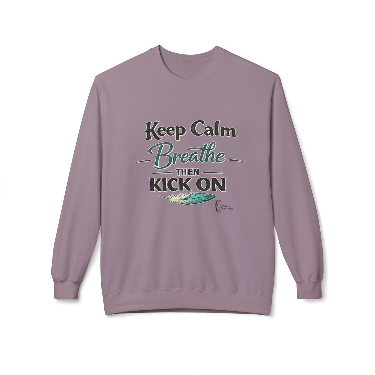 "Keep Calm - Breathe - Then Kick On" Sweatshirt