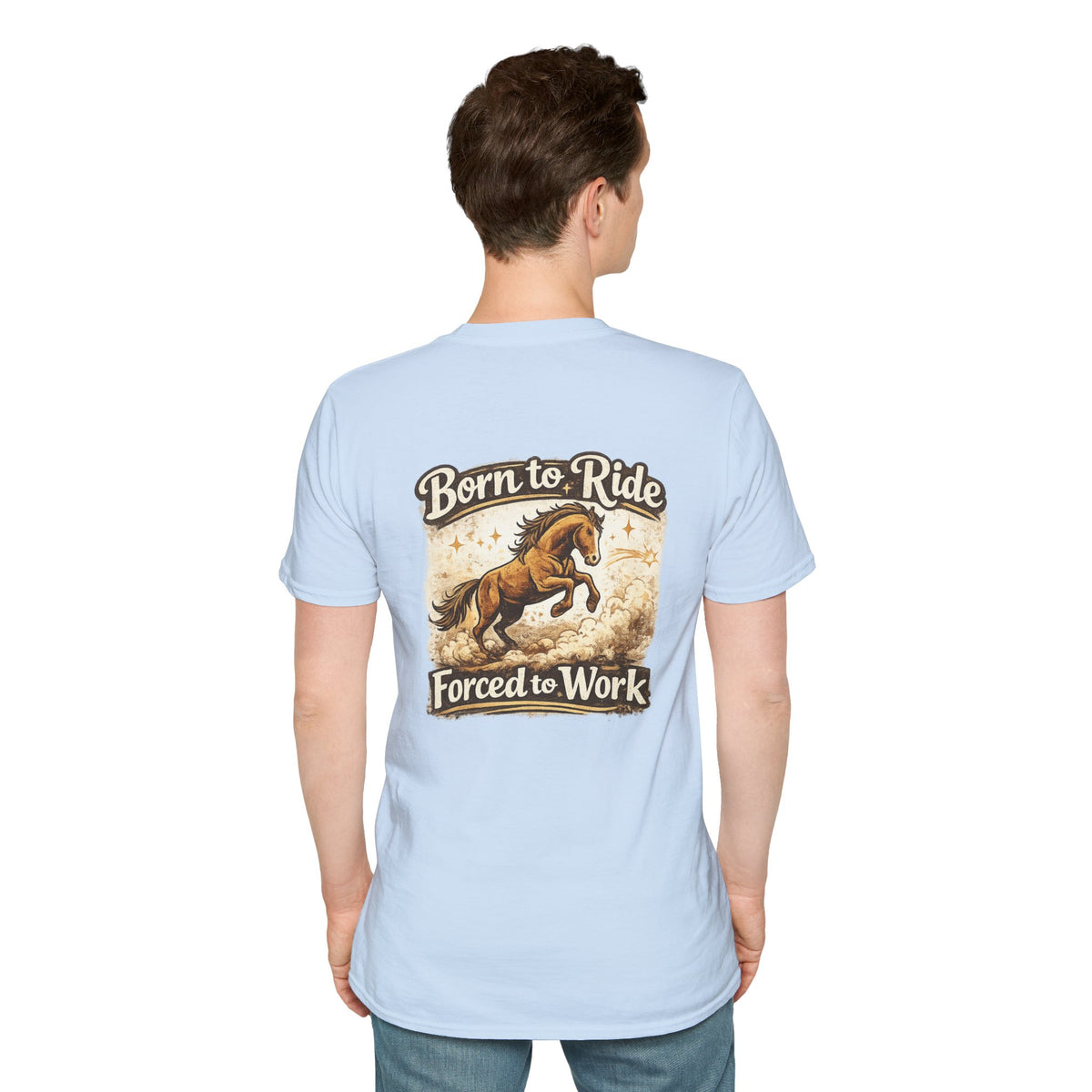 "Born to Ride, Forced to Work Horse" Soft T-Shirt