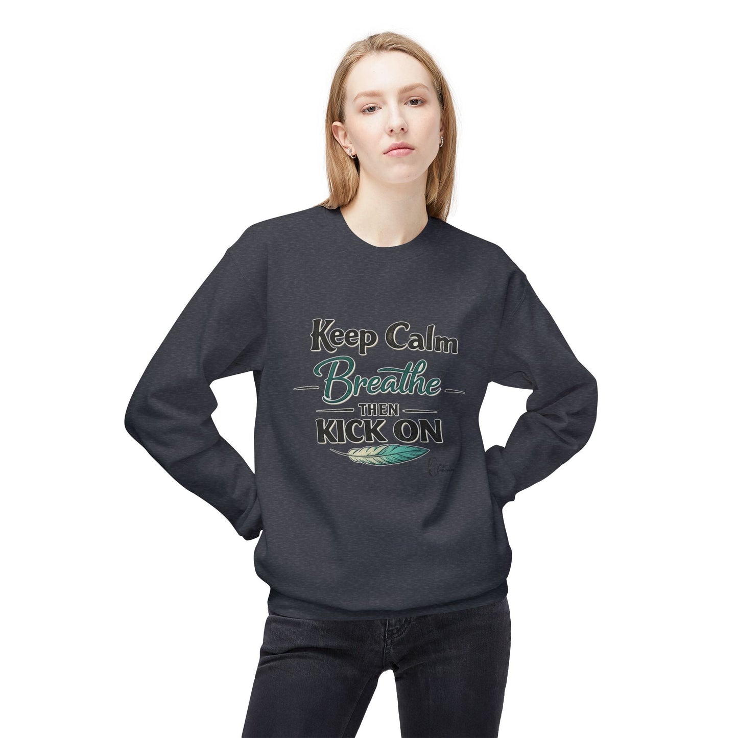 "Keep Calm - Breathe - Then Kick On" Sweatshirt
