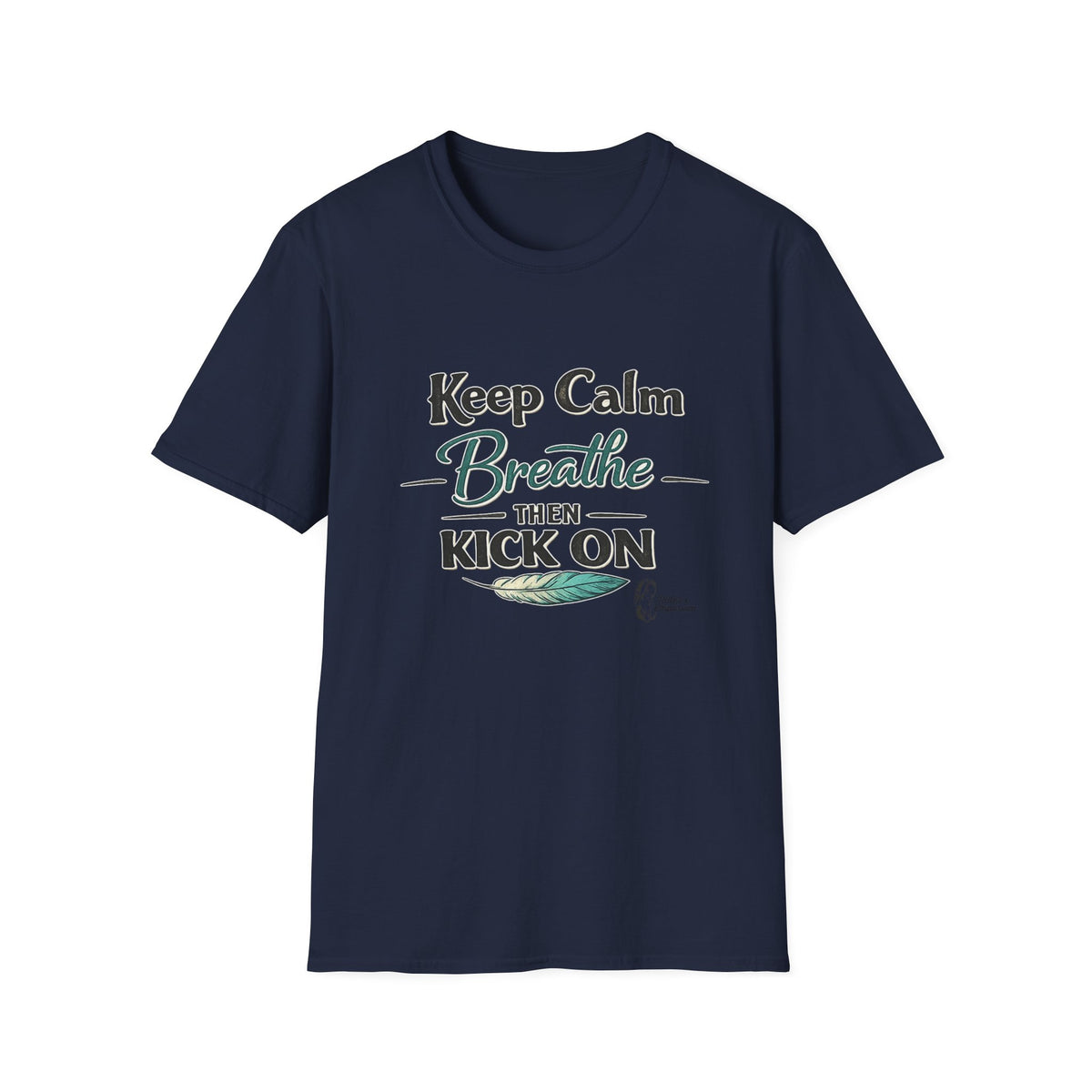 "Keep Calm Breathe Then Kick On" T-Shirt