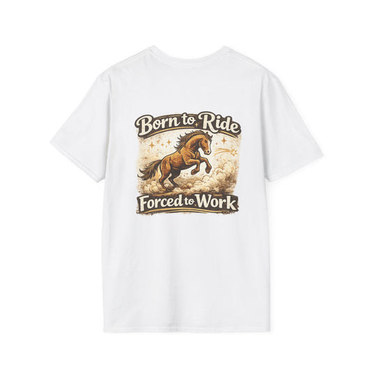 "Born to Ride, Forced to Work Horse" Soft T-Shirt