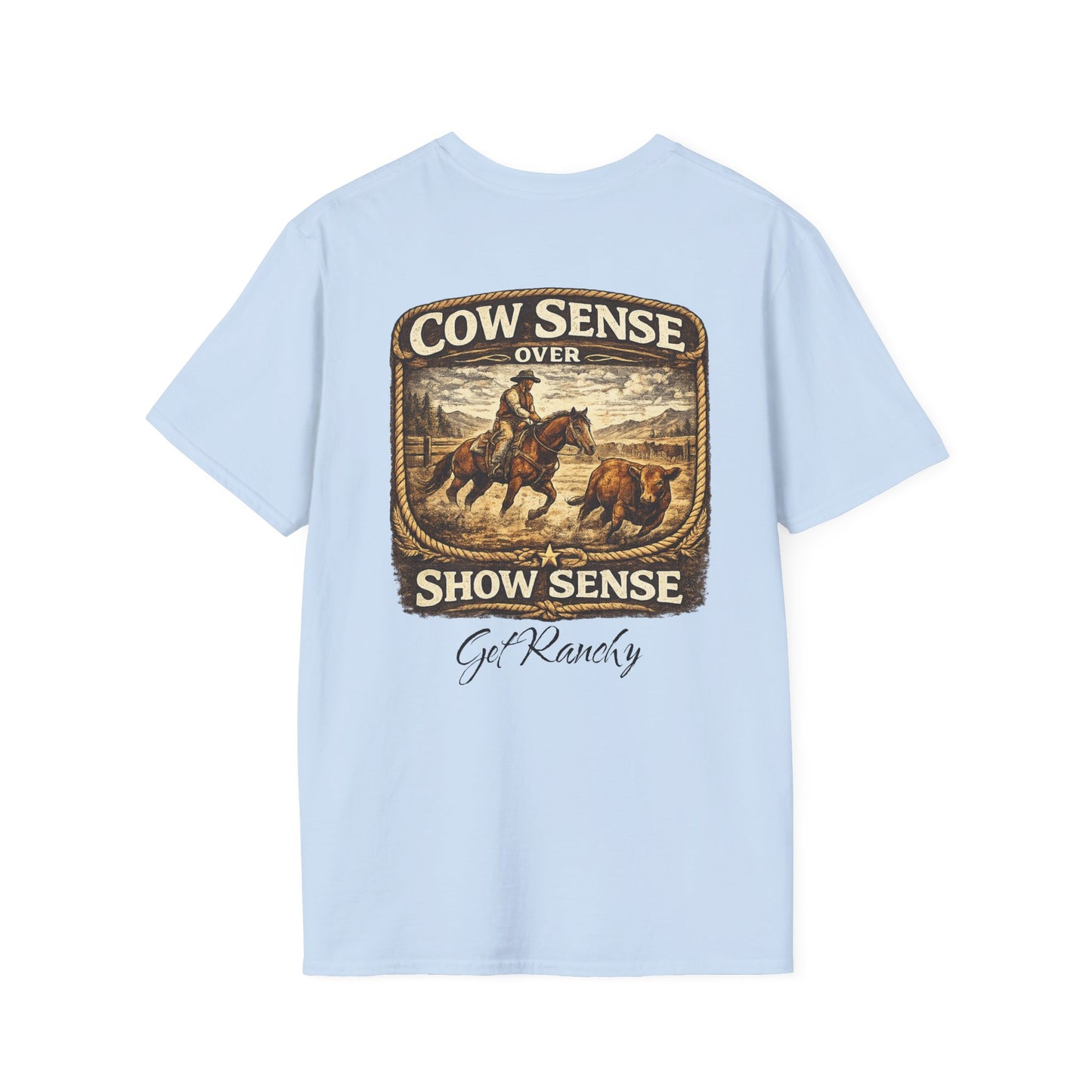 Get Ranchy "Cow Sense Over Show Sense"  Soft T-Shirt