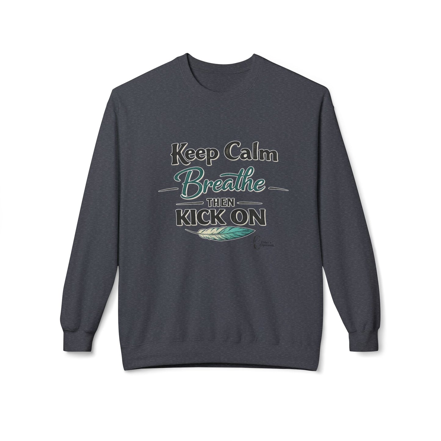 "Keep Calm - Breathe - Then Kick On" Sweatshirt
