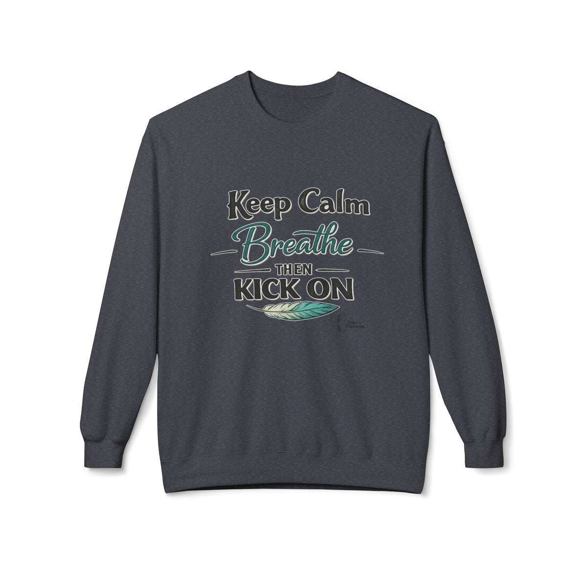 "Keep Calm - Breathe - Then Kick On" Sweatshirt