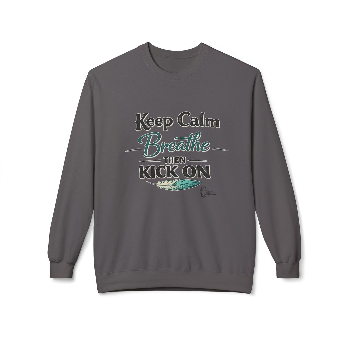 "Keep Calm - Breathe - Then Kick On" Sweatshirt
