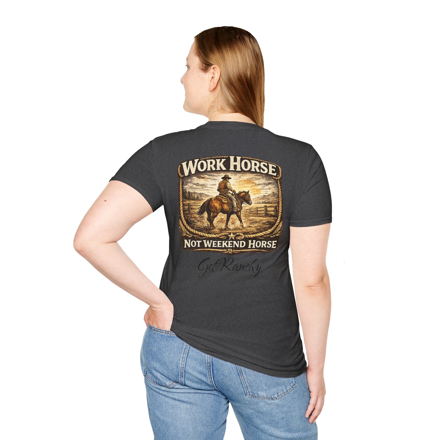 Get Ranchy "Work Horse, Not Weekend Horse"  Soft Tshirt