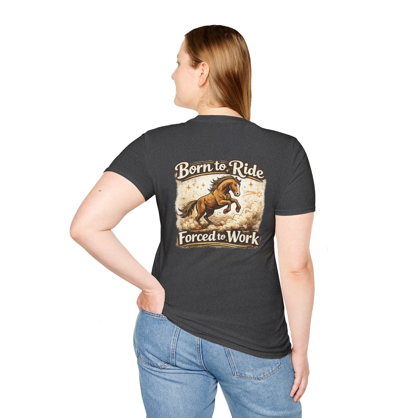 "Born to Ride, Forced to Work Horse" Soft T-Shirt
