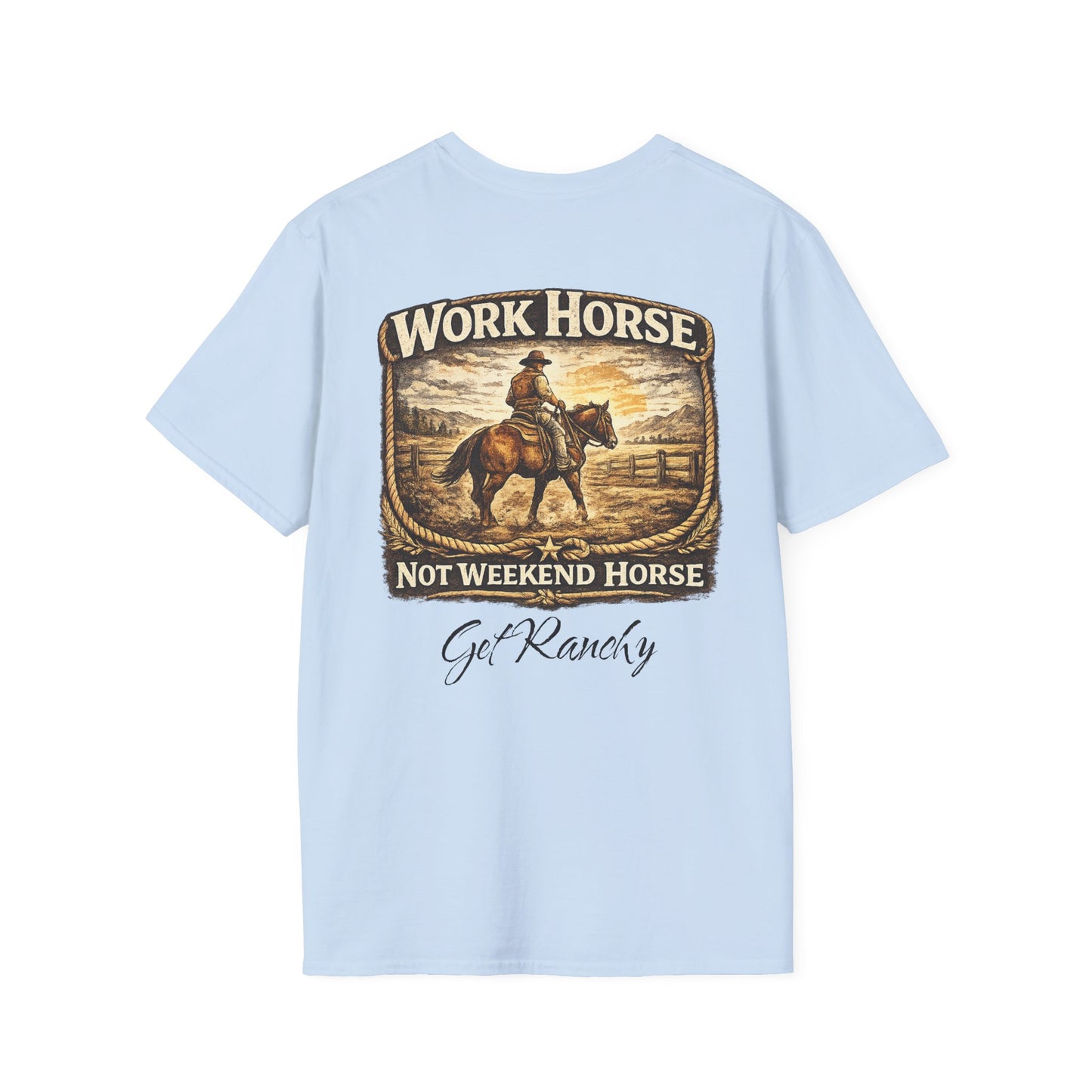 Get Ranchy "Work Horse, Not Weekend Horse"  Soft Tshirt
