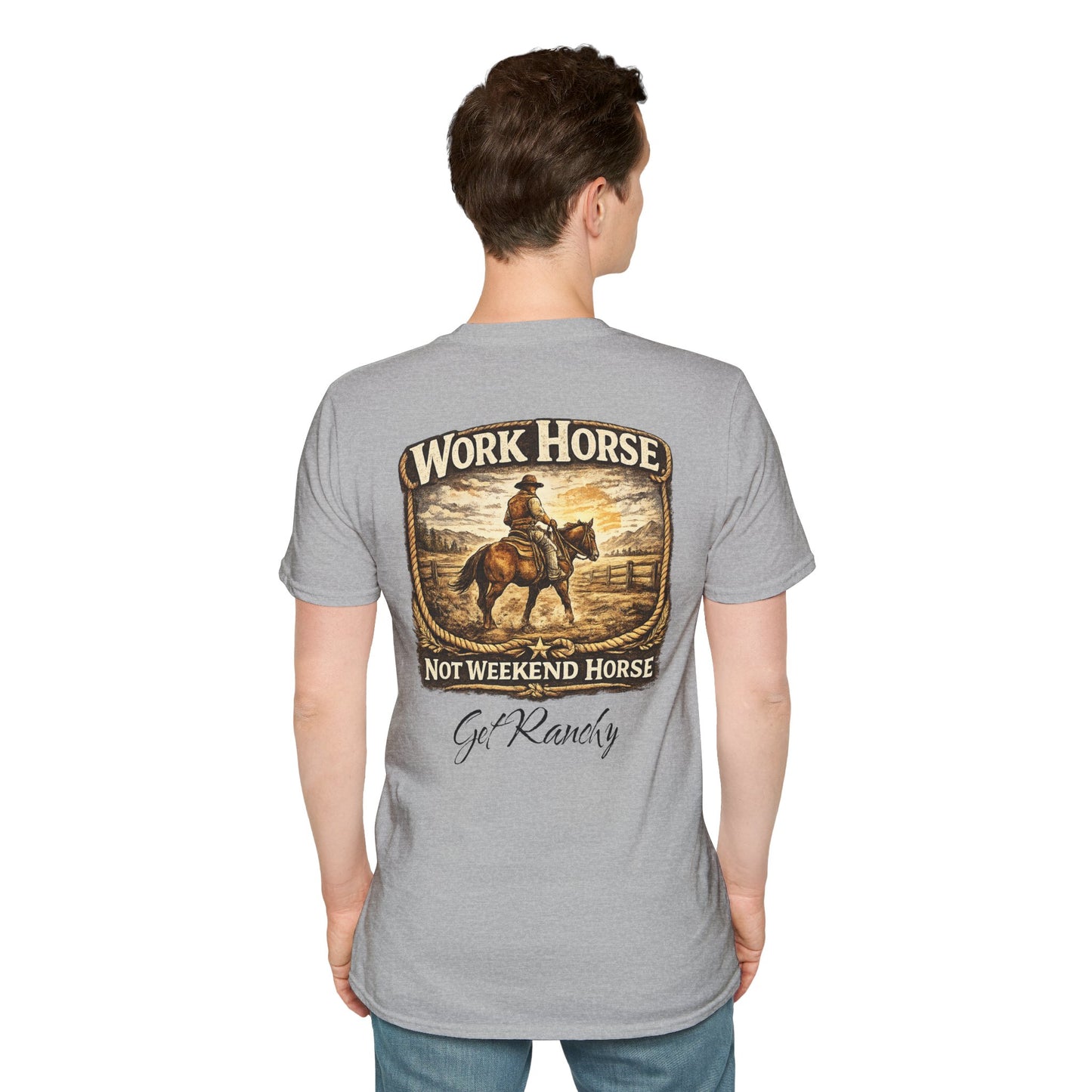 Get Ranchy "Work Horse, Not Weekend Horse"  Soft Tshirt