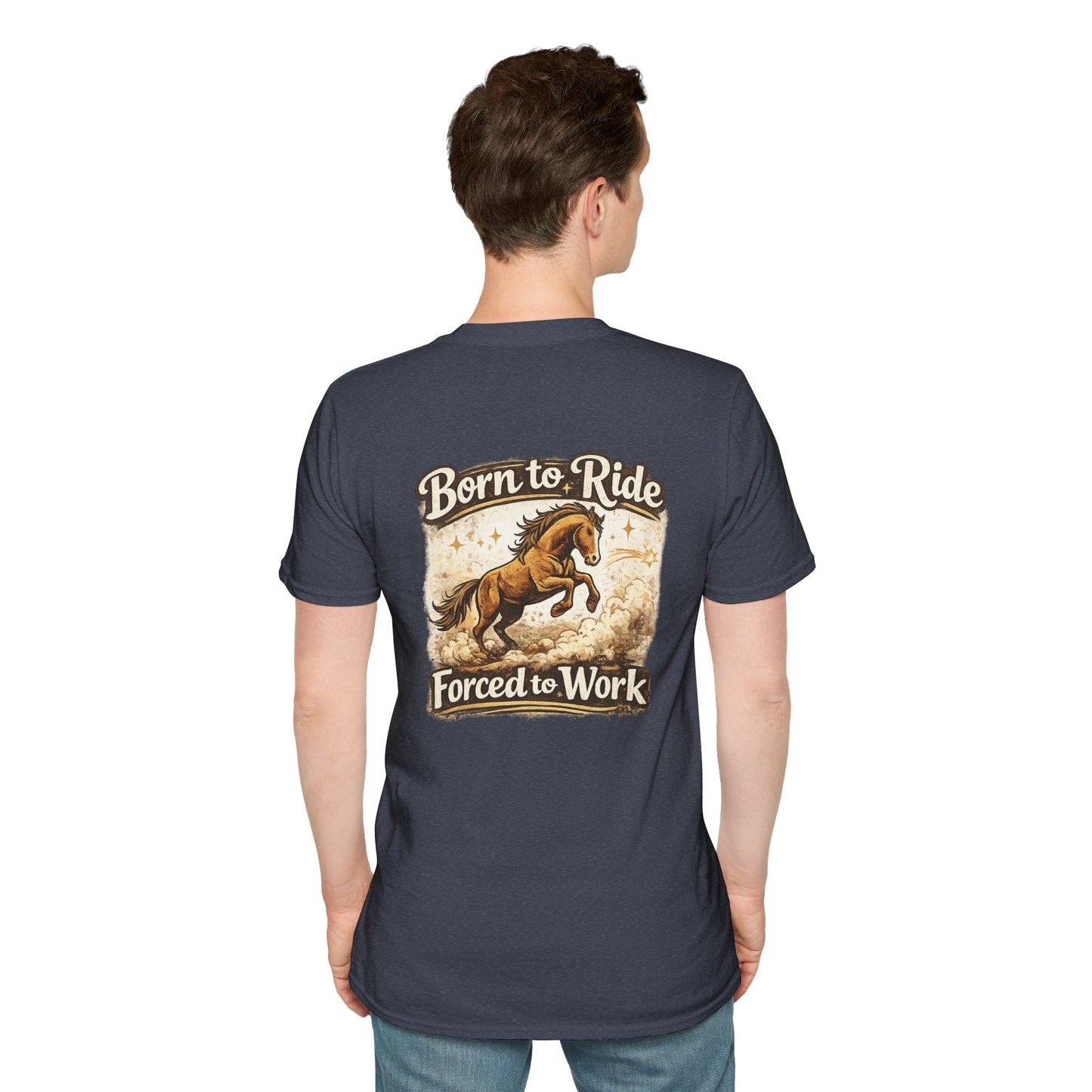 "Born to Ride, Forced to Work Horse" Soft T-Shirt