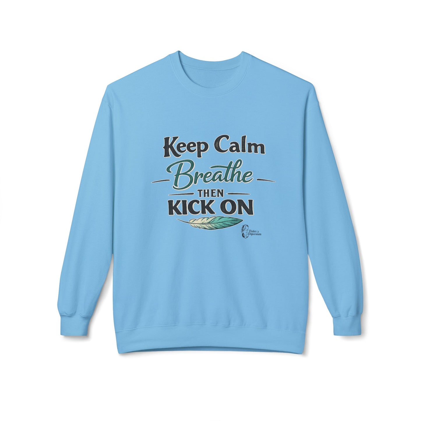 "Keep Calm - Breathe - Then Kick On" Sweatshirt