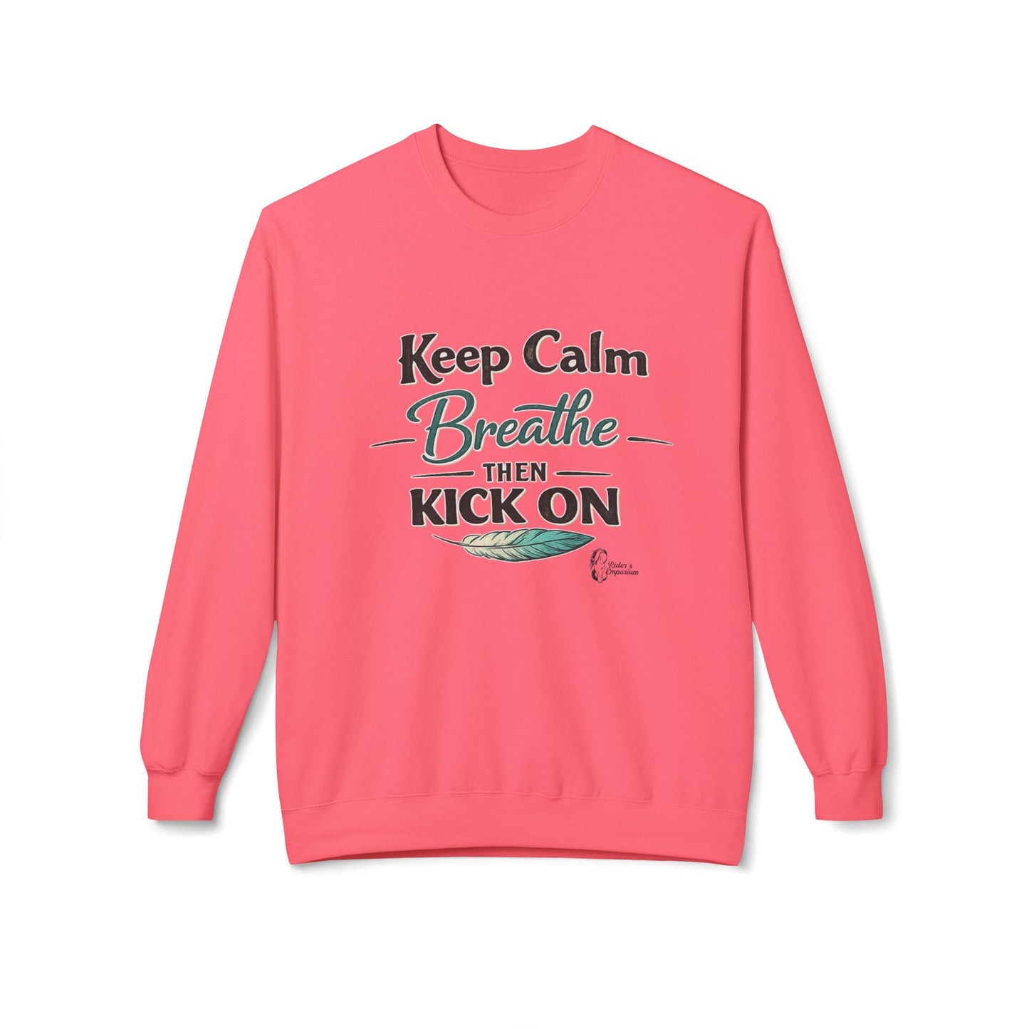 "Keep Calm - Breathe - Then Kick On" Sweatshirt