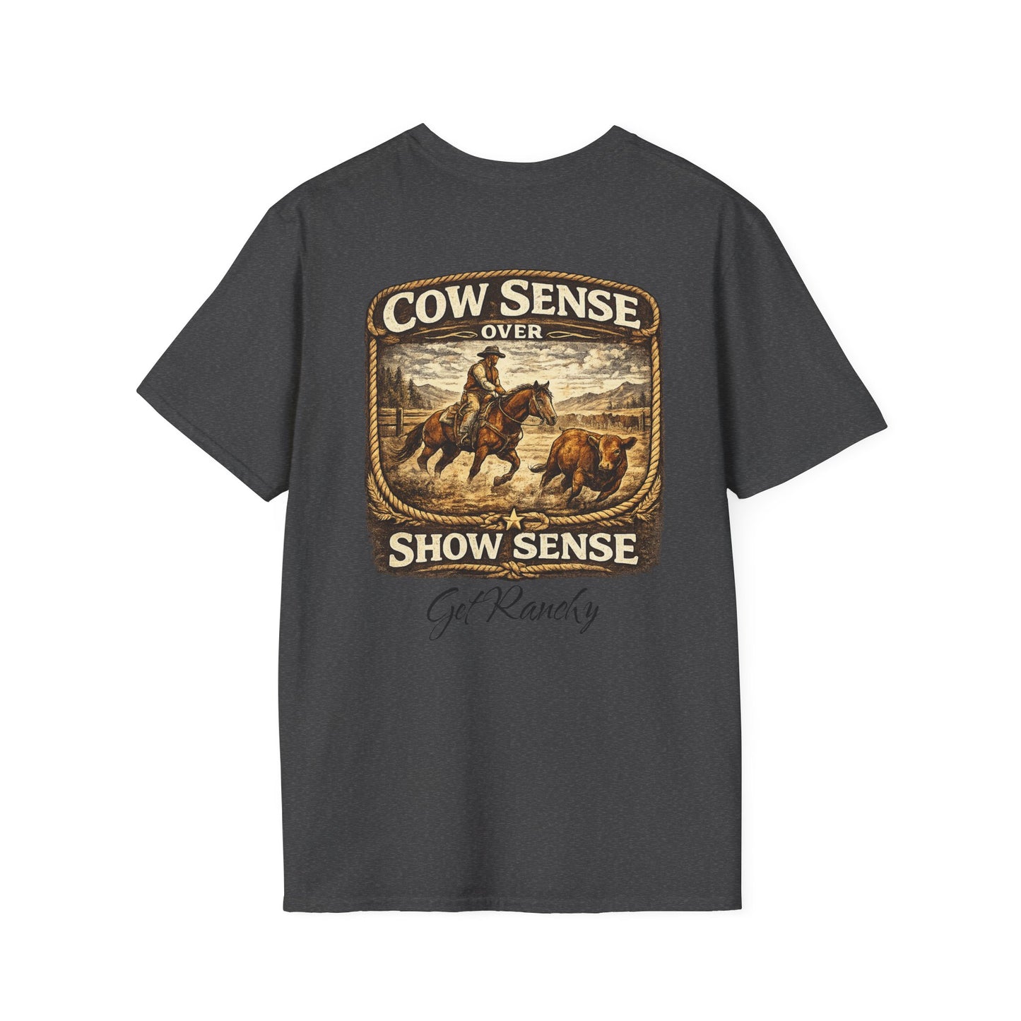 Get Ranchy "Cow Sense Over Show Sense"  Soft T-Shirt