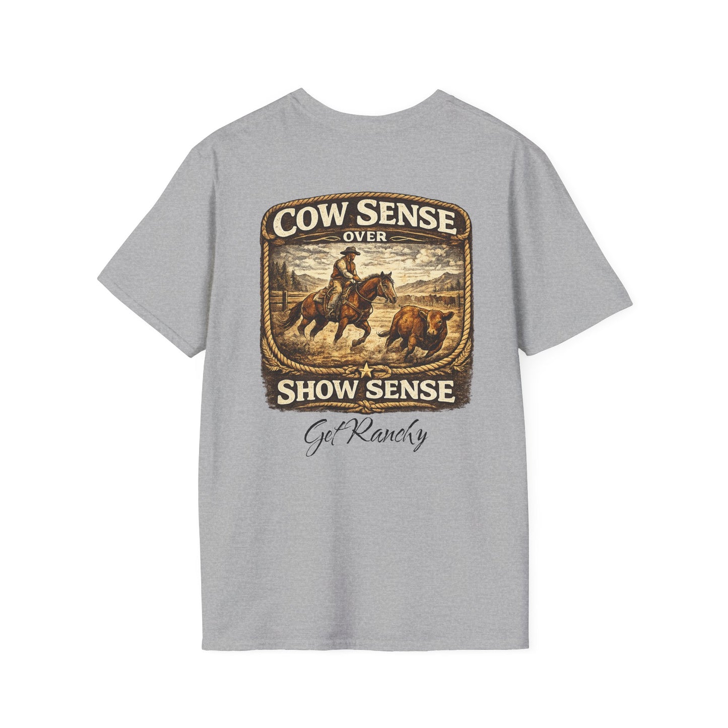 Get Ranchy "Cow Sense Over Show Sense"  Soft T-Shirt
