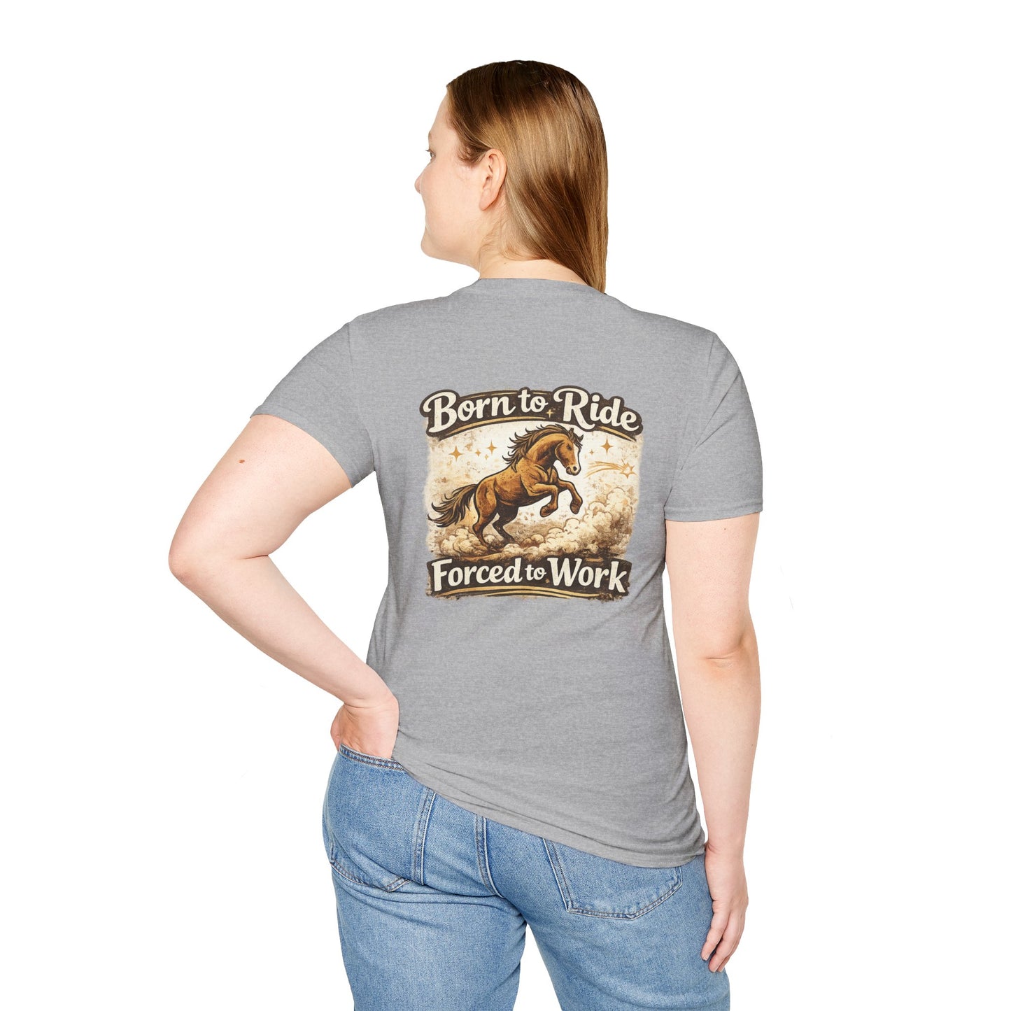 "Born to Ride, Forced to Work Horse" Soft T-Shirt