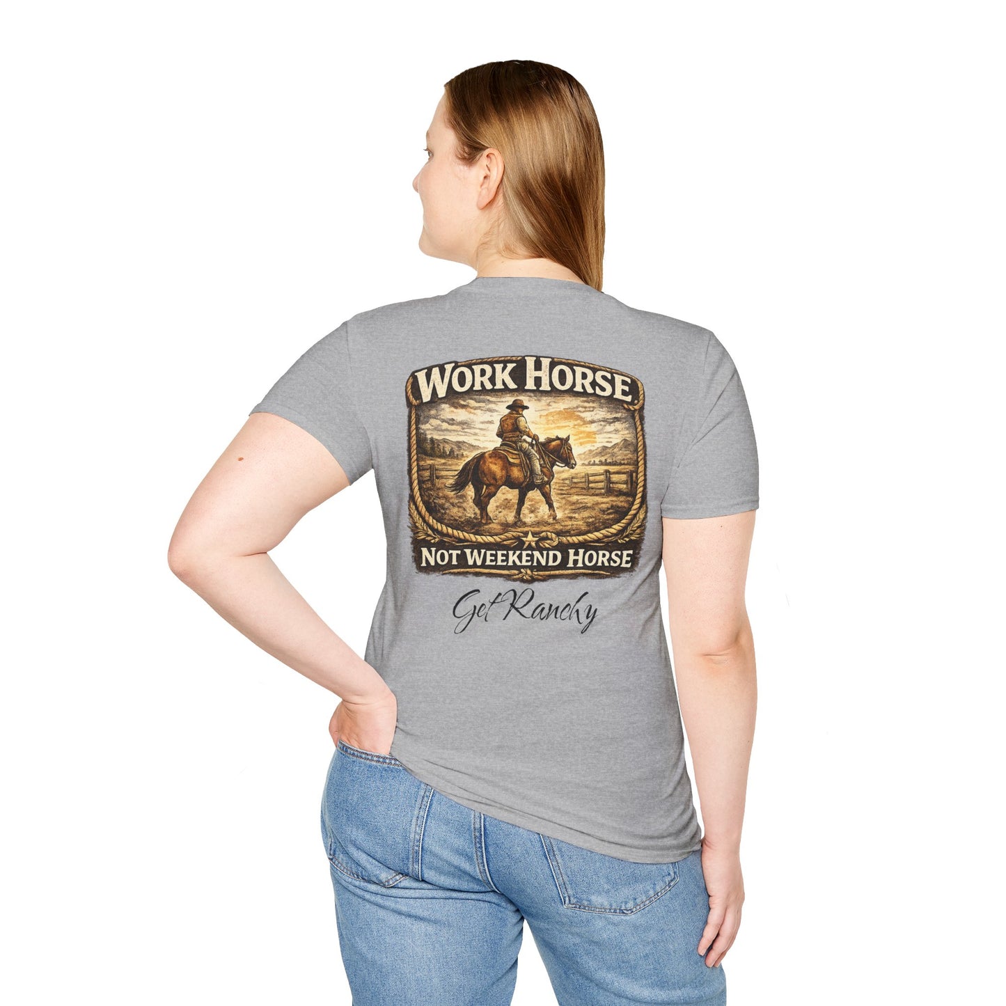 Get Ranchy "Work Horse, Not Weekend Horse"  Soft Tshirt