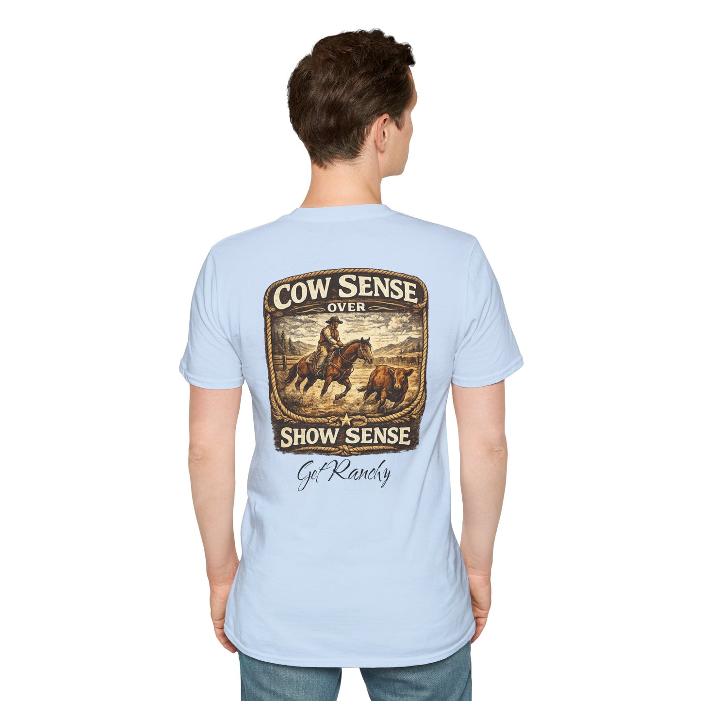 Get Ranchy "Cow Sense Over Show Sense"  Soft T-Shirt
