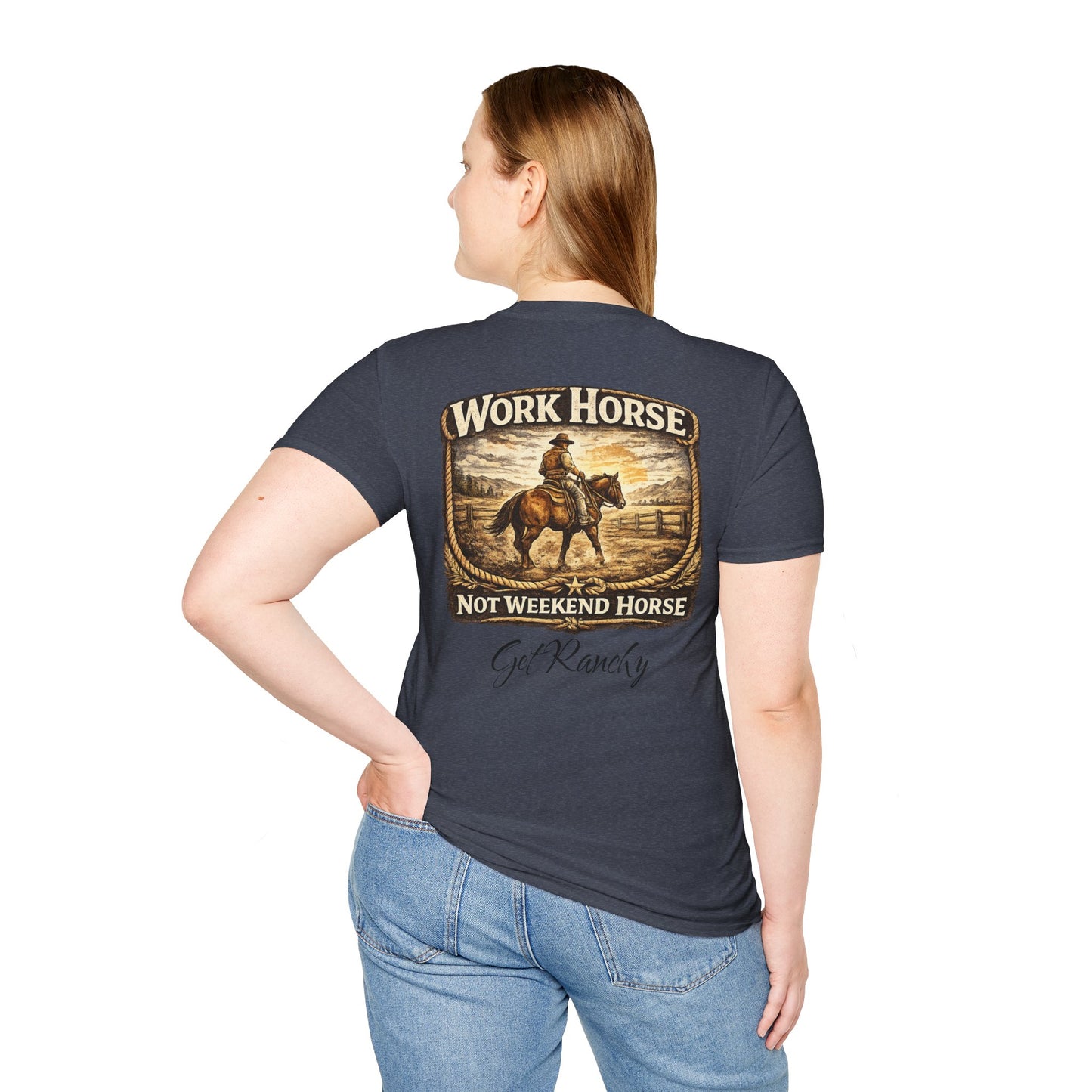 Get Ranchy "Work Horse, Not Weekend Horse"  Soft Tshirt