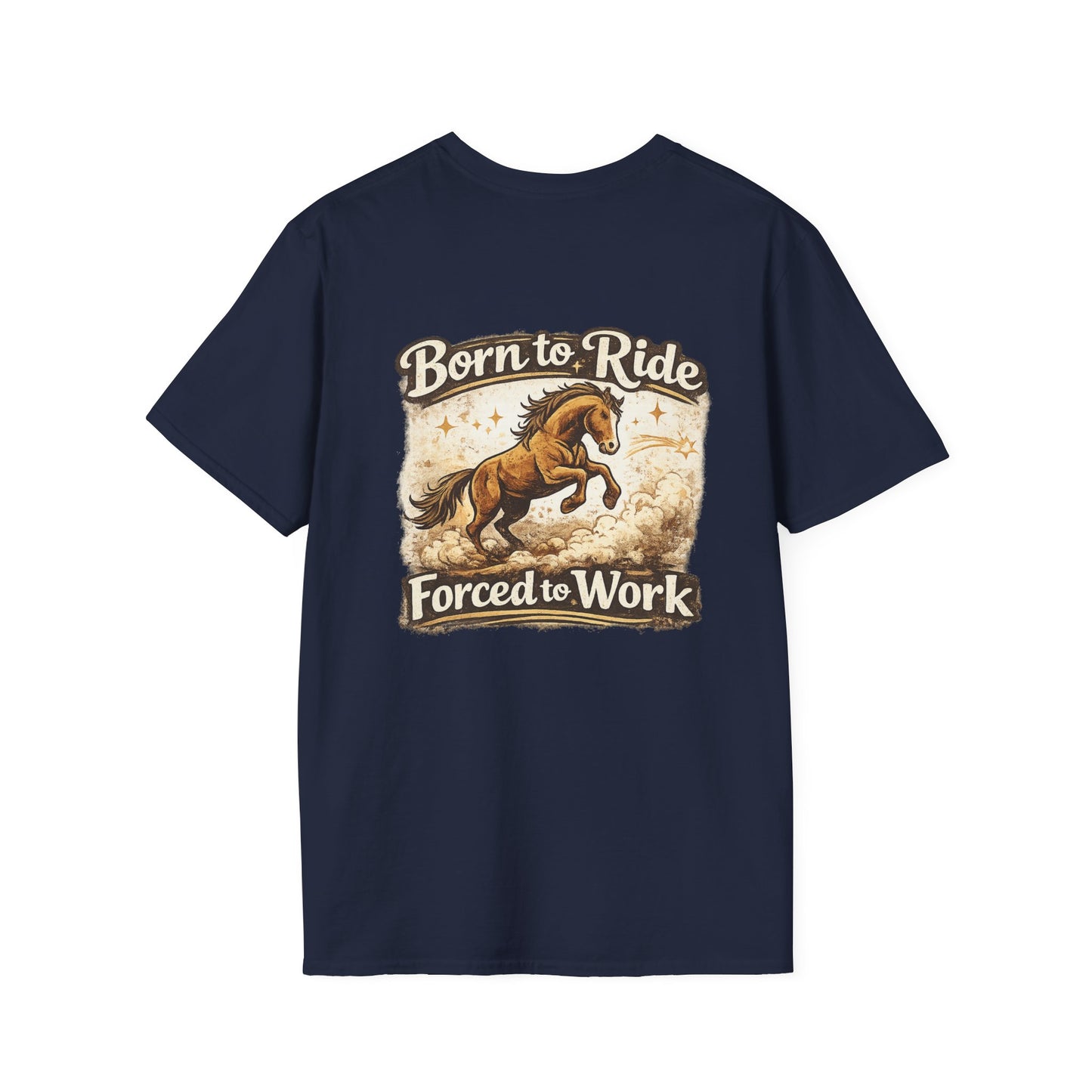 "Born to Ride, Forced to Work Horse" Soft T-Shirt