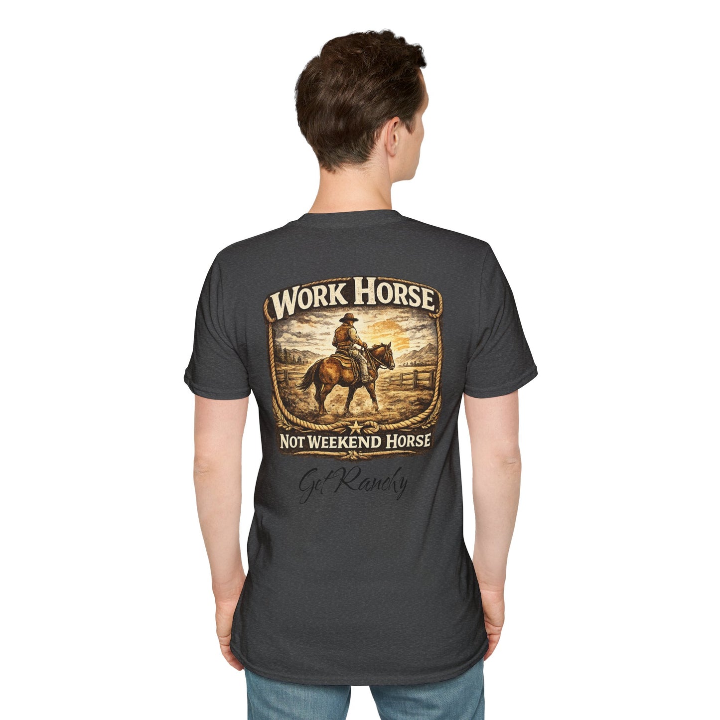 Get Ranchy "Work Horse, Not Weekend Horse"  Soft Tshirt
