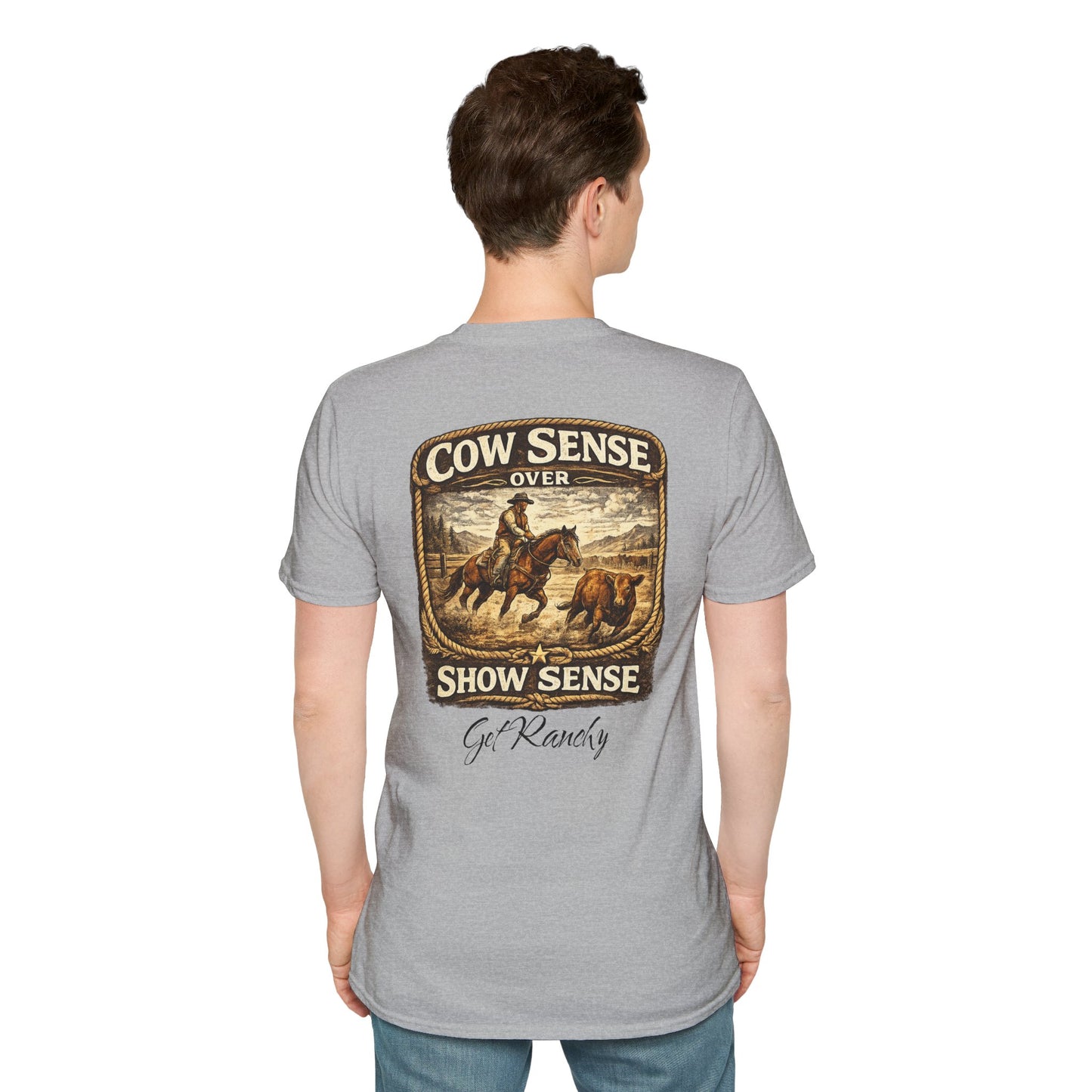 Get Ranchy "Cow Sense Over Show Sense"  Soft T-Shirt