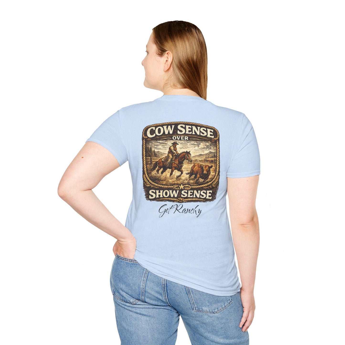 Get Ranchy "Cow Sense Over Show Sense"  Soft T-Shirt