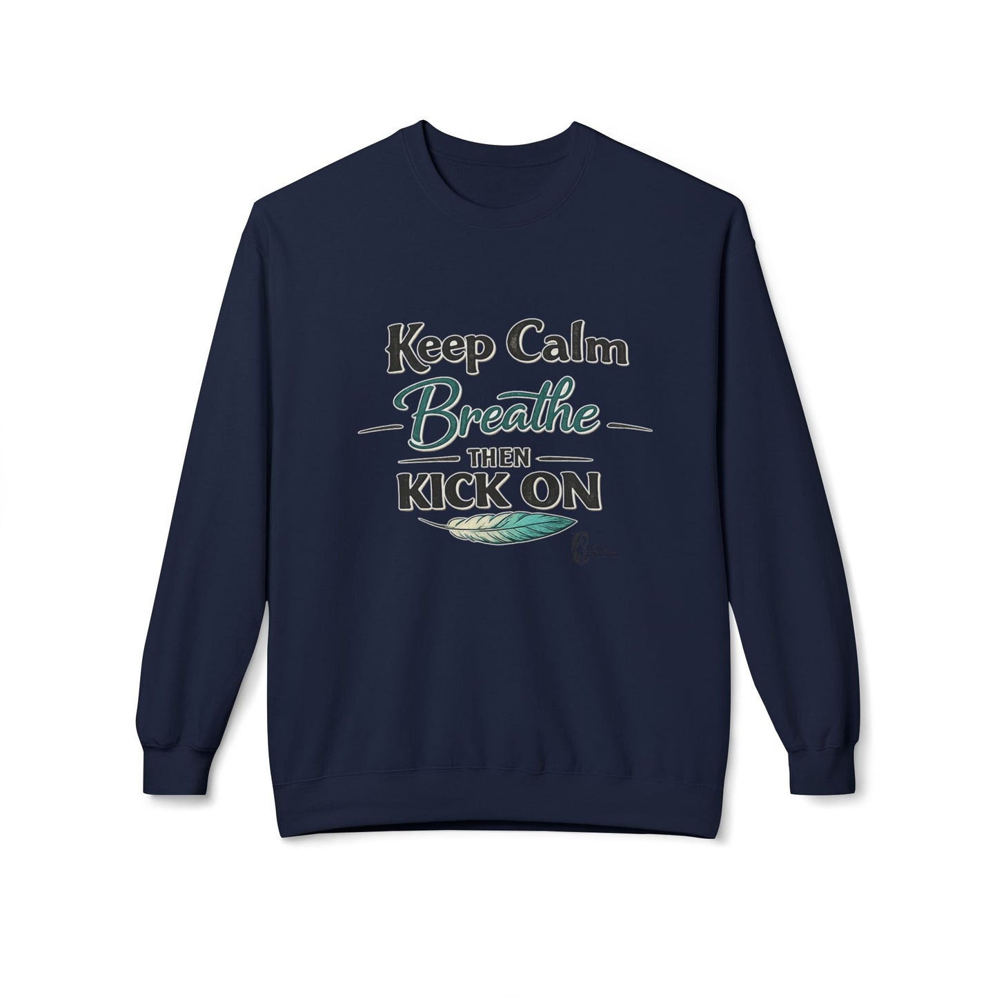 "Keep Calm - Breathe - Then Kick On" Sweatshirt