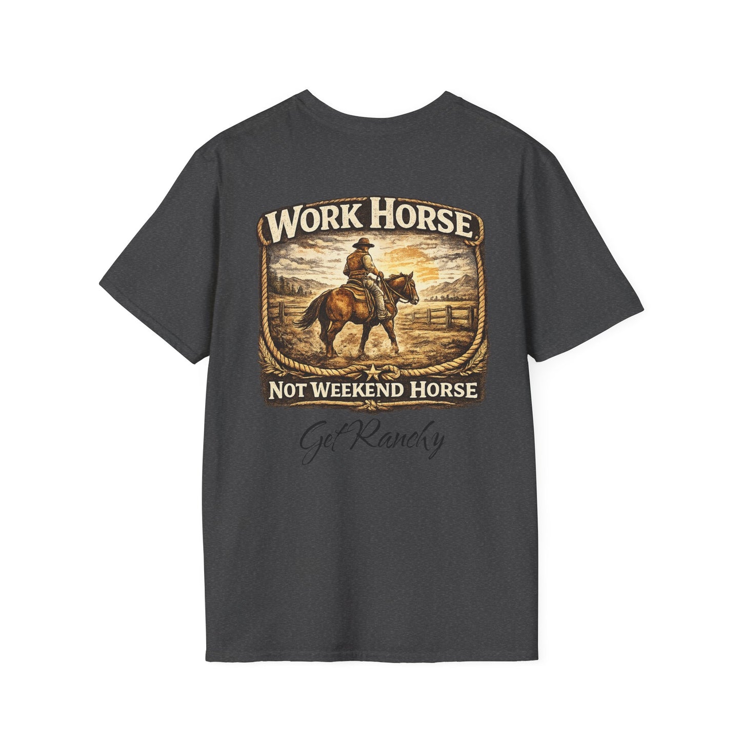 Get Ranchy "Work Horse, Not Weekend Horse"  Soft Tshirt