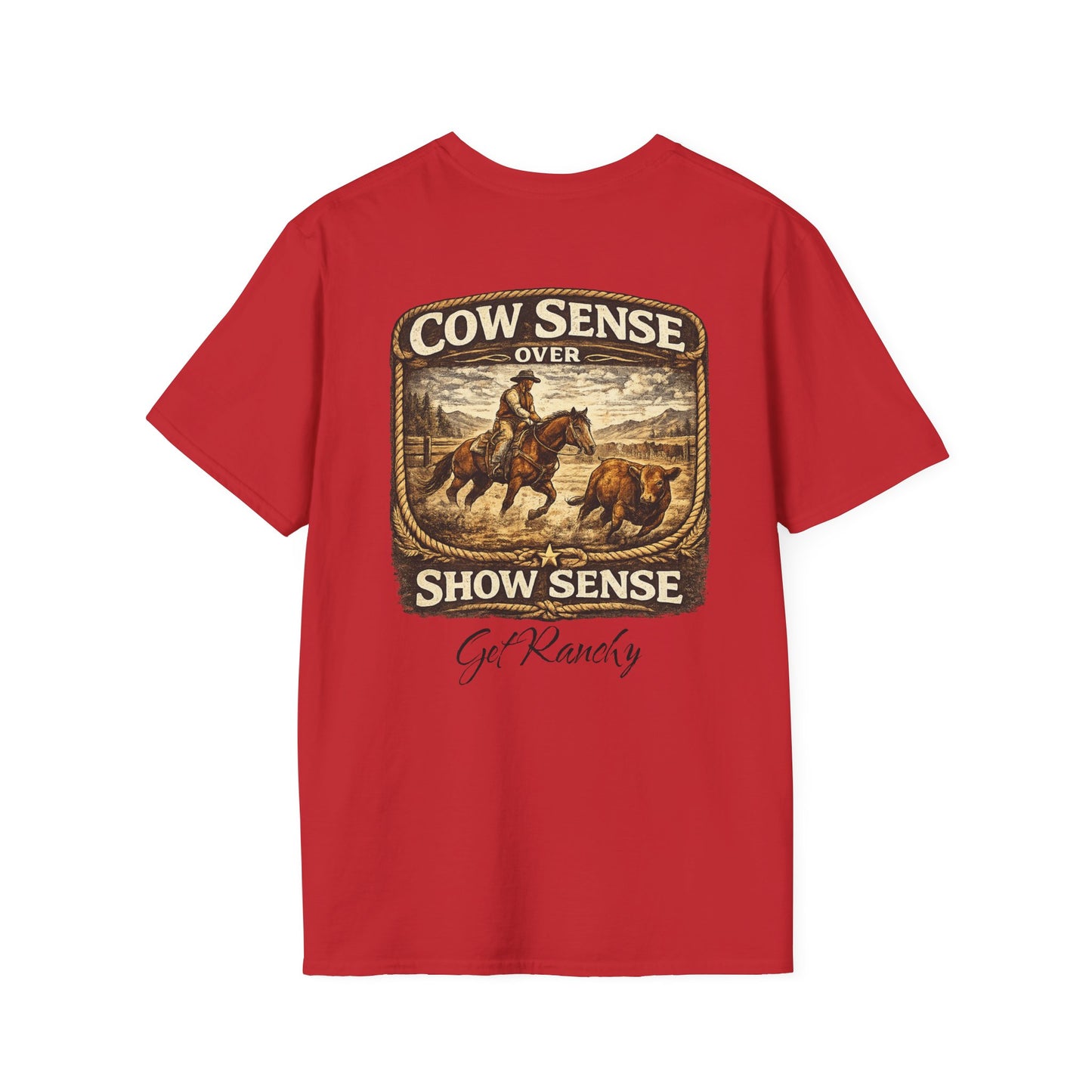 Get Ranchy "Cow Sense Over Show Sense"  Soft T-Shirt