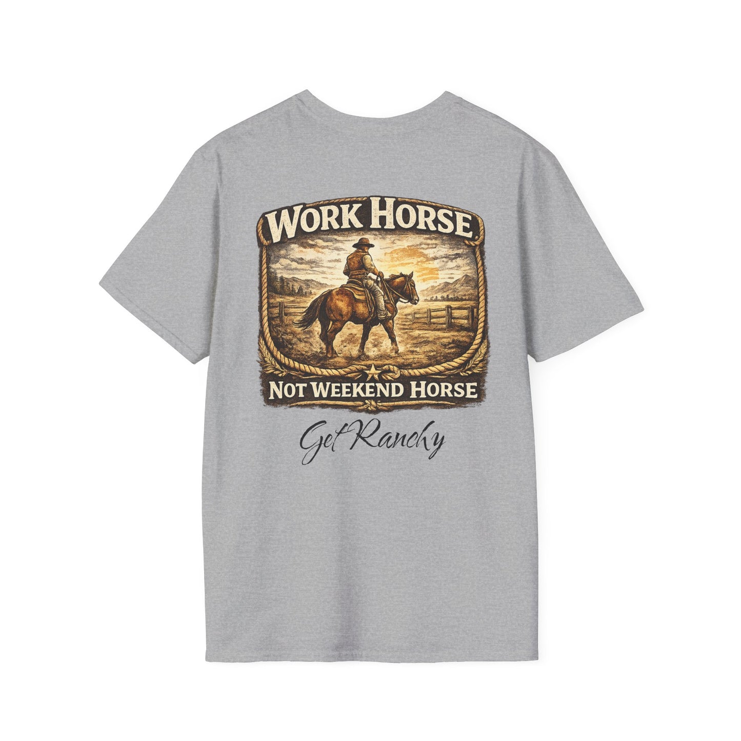 Get Ranchy "Work Horse, Not Weekend Horse"  Soft Tshirt