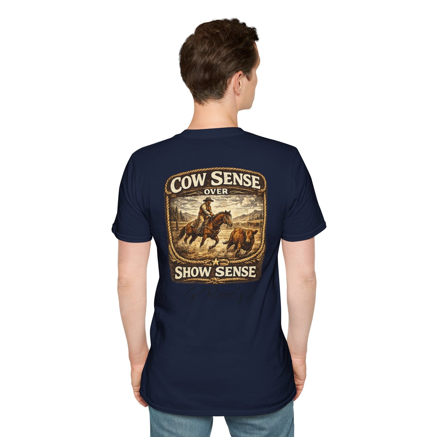 Get Ranchy "Cow Sense Over Show Sense"  Soft T-Shirt