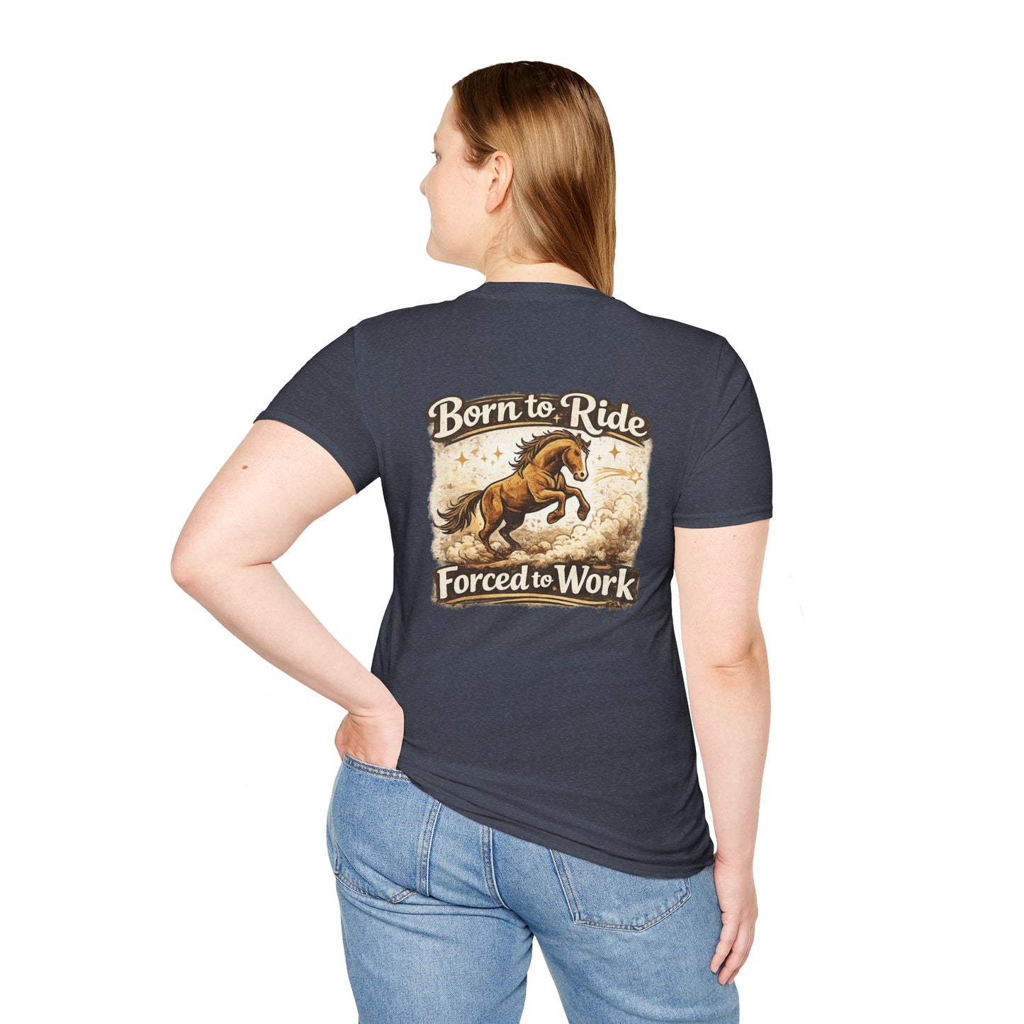 "Born to Ride, Forced to Work Horse" Soft T-Shirt
