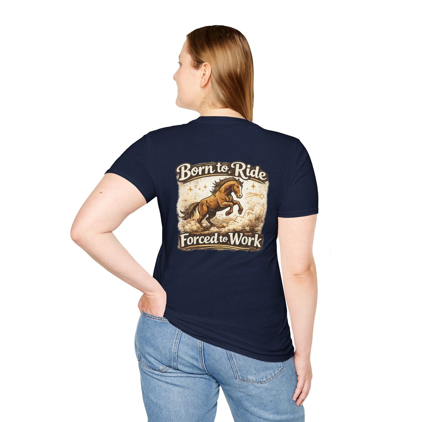 "Born to Ride, Forced to Work Horse" Soft T-Shirt