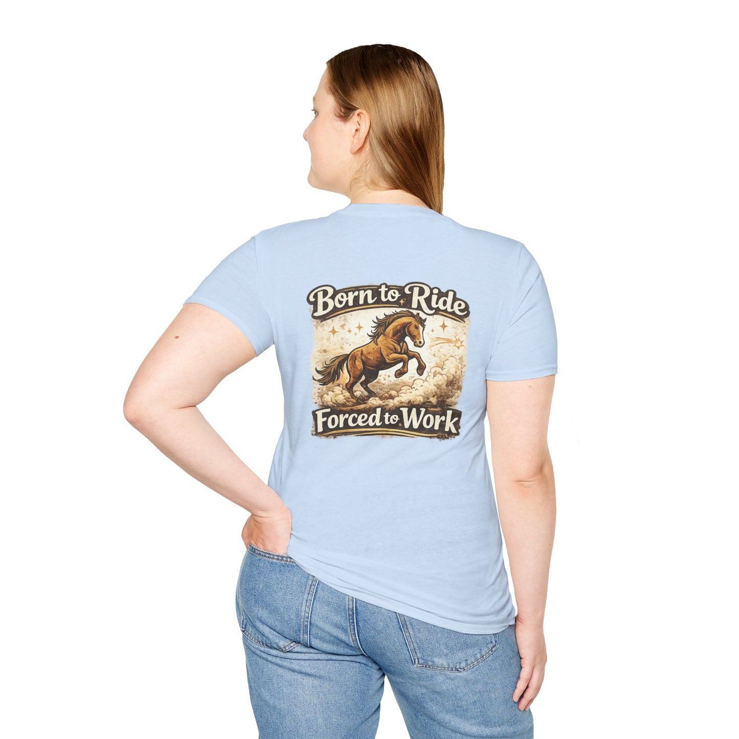 "Born to Ride, Forced to Work Horse" Soft T-Shirt