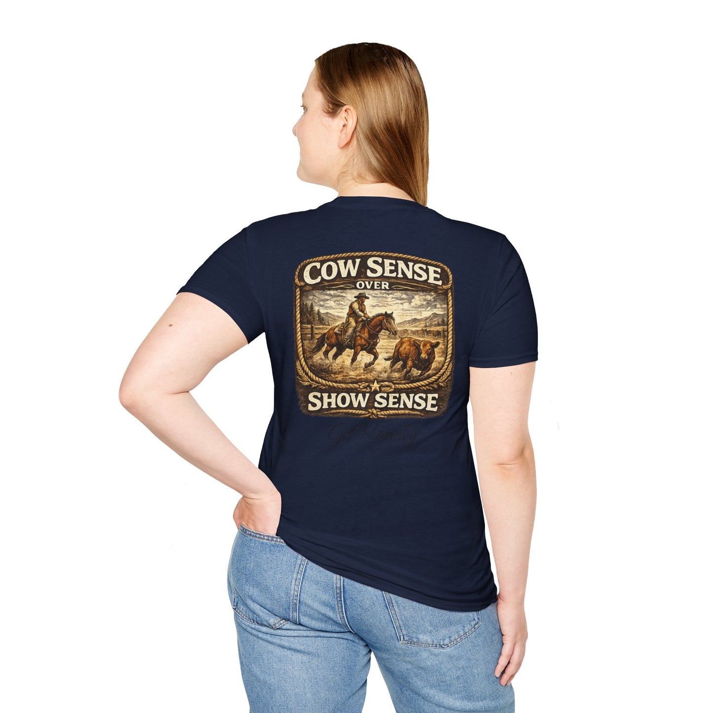 Get Ranchy "Cow Sense Over Show Sense"  Soft T-Shirt