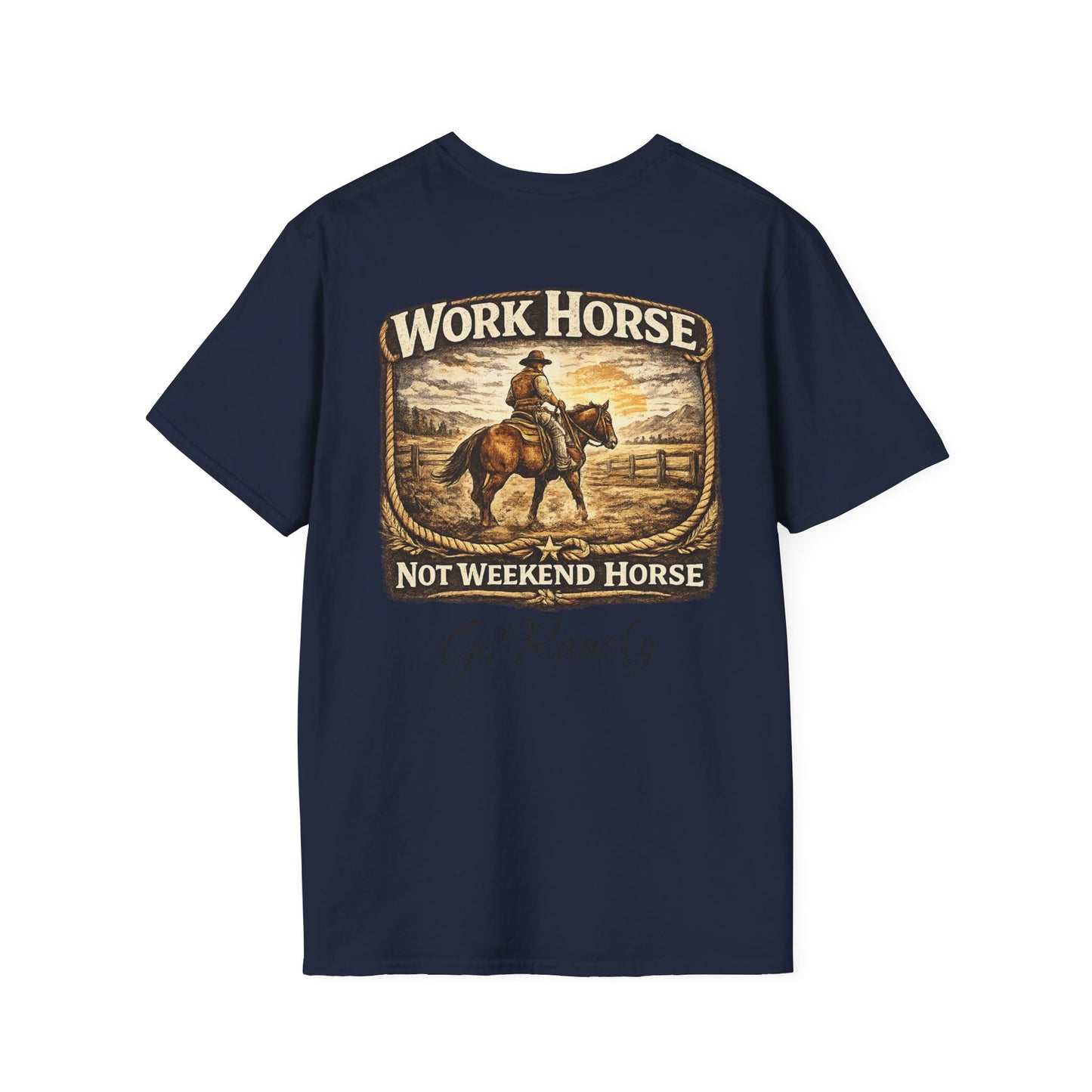 Get Ranchy "Work Horse, Not Weekend Horse"  Soft Tshirt
