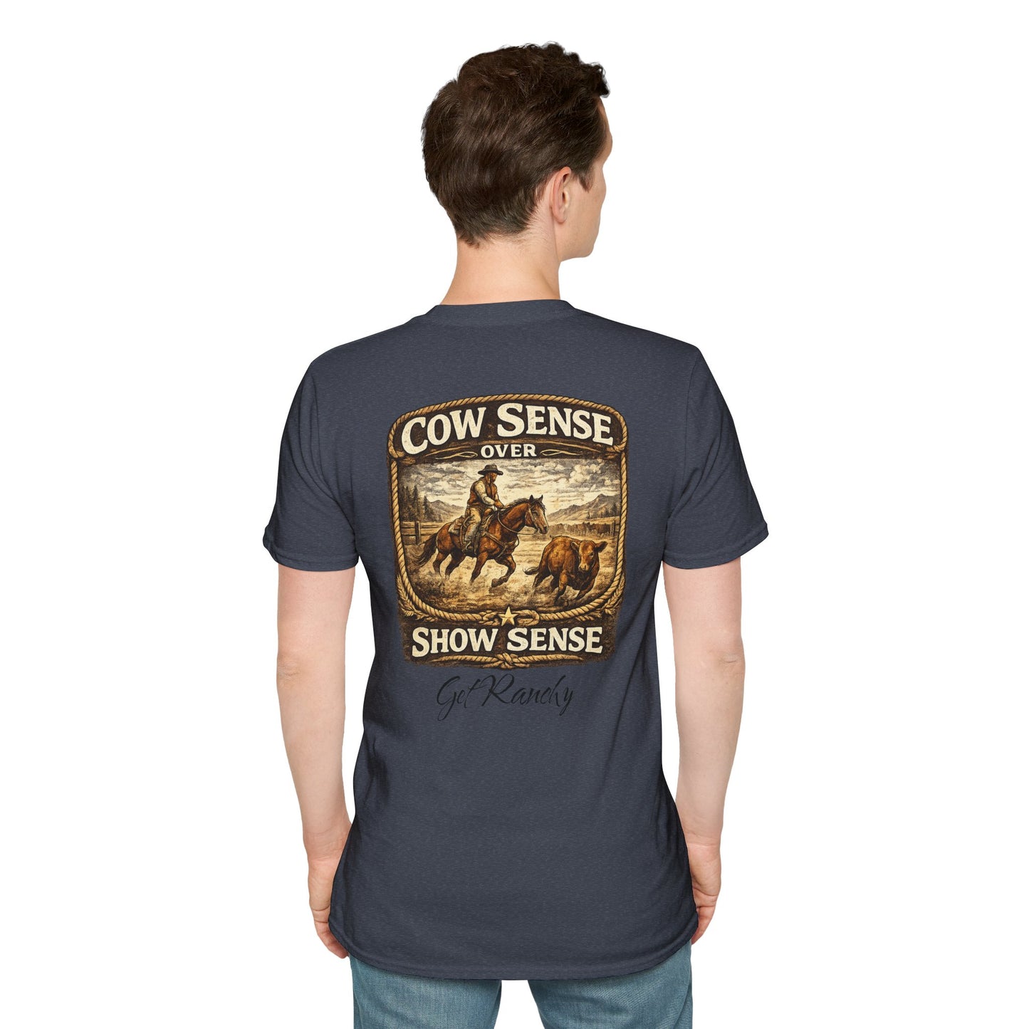 Get Ranchy "Cow Sense Over Show Sense"  Soft T-Shirt