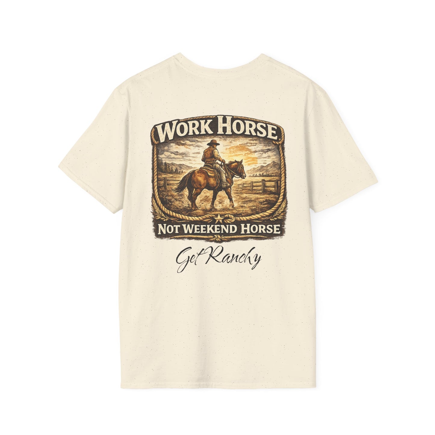 Get Ranchy "Work Horse, Not Weekend Horse"  Soft Tshirt