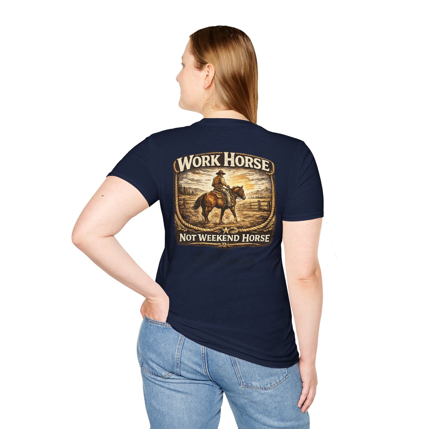 Get Ranchy "Work Horse, Not Weekend Horse"  Soft Tshirt