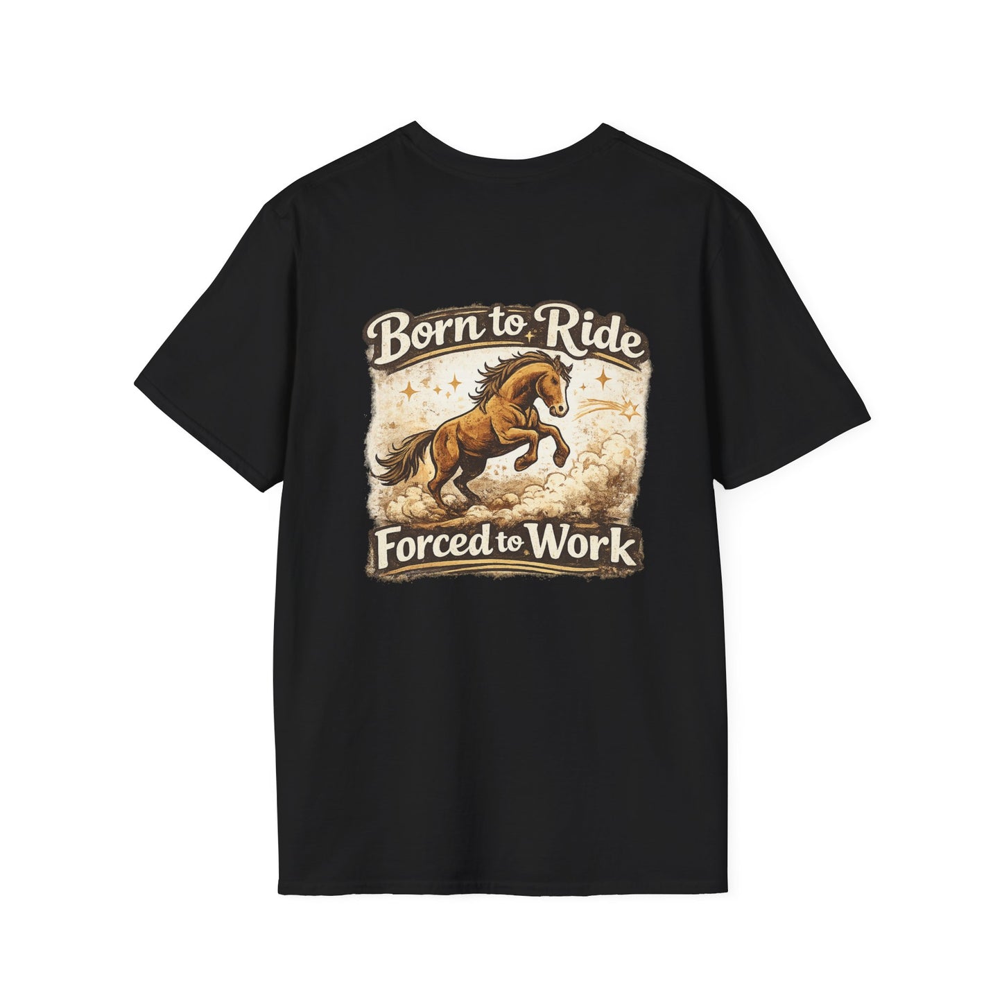 "Born to Ride, Forced to Work Horse" Soft T-Shirt