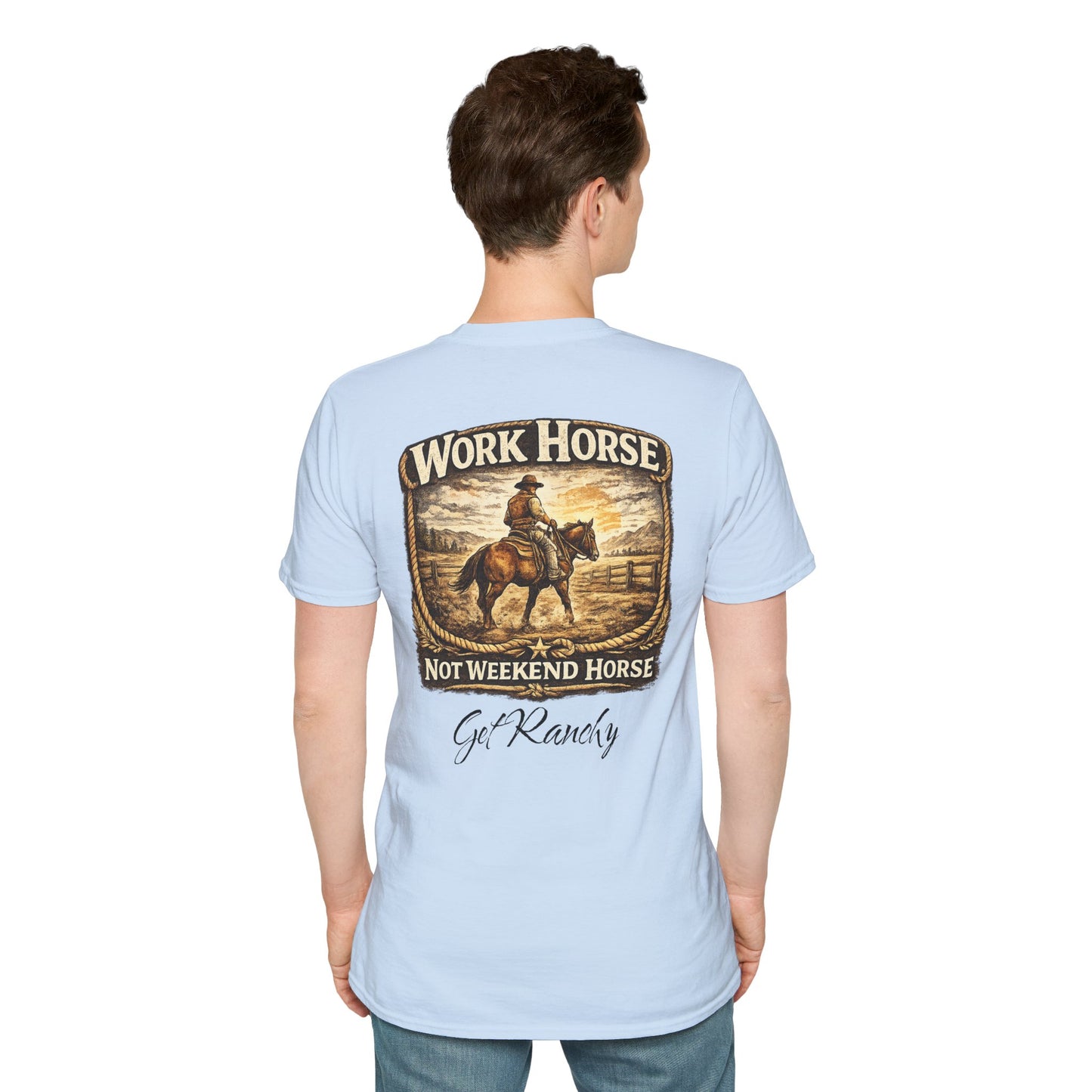 Get Ranchy "Work Horse, Not Weekend Horse"  Soft Tshirt