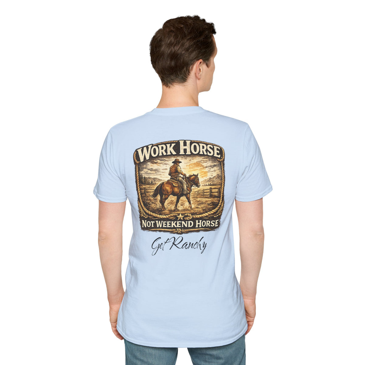Get Ranchy "Work Horse, Not Weekend Horse"  Soft Tshirt