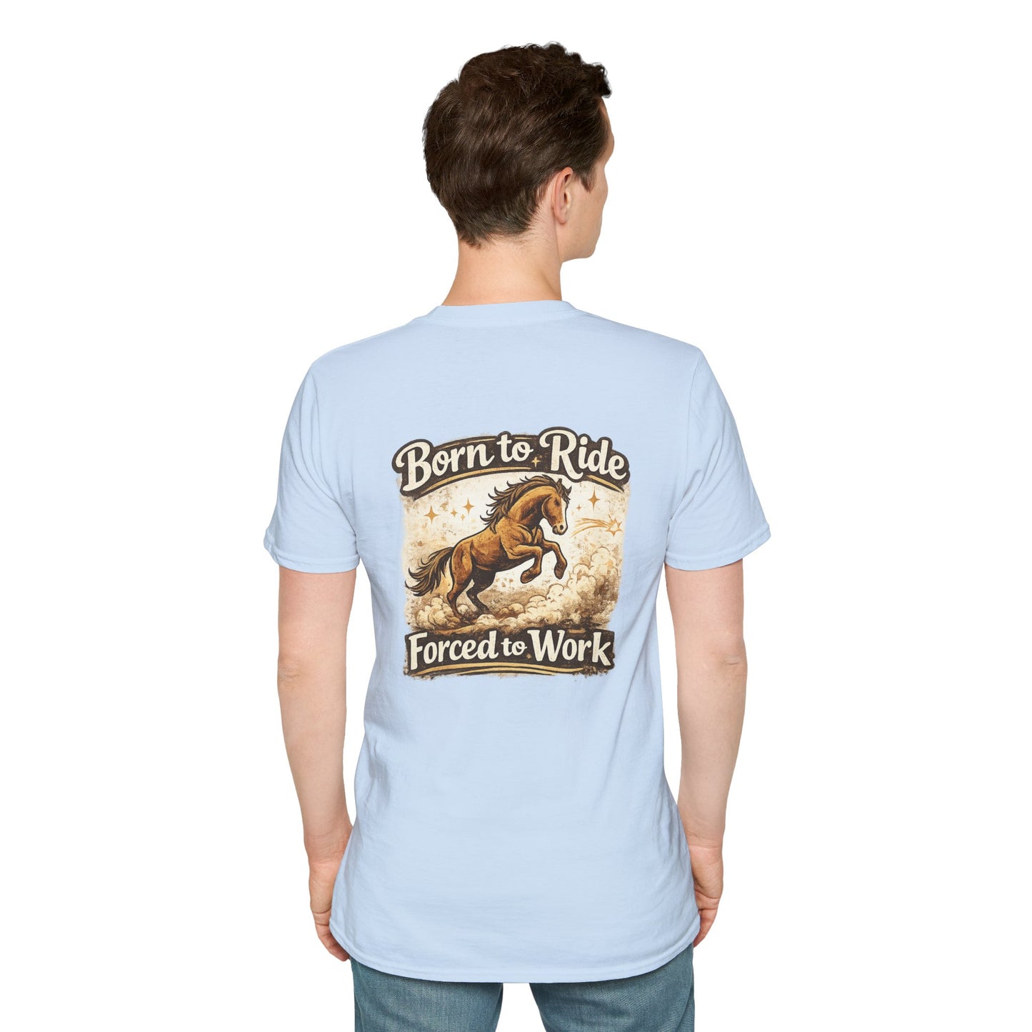 "Born to Ride, Forced to Work Horse" Soft T-Shirt