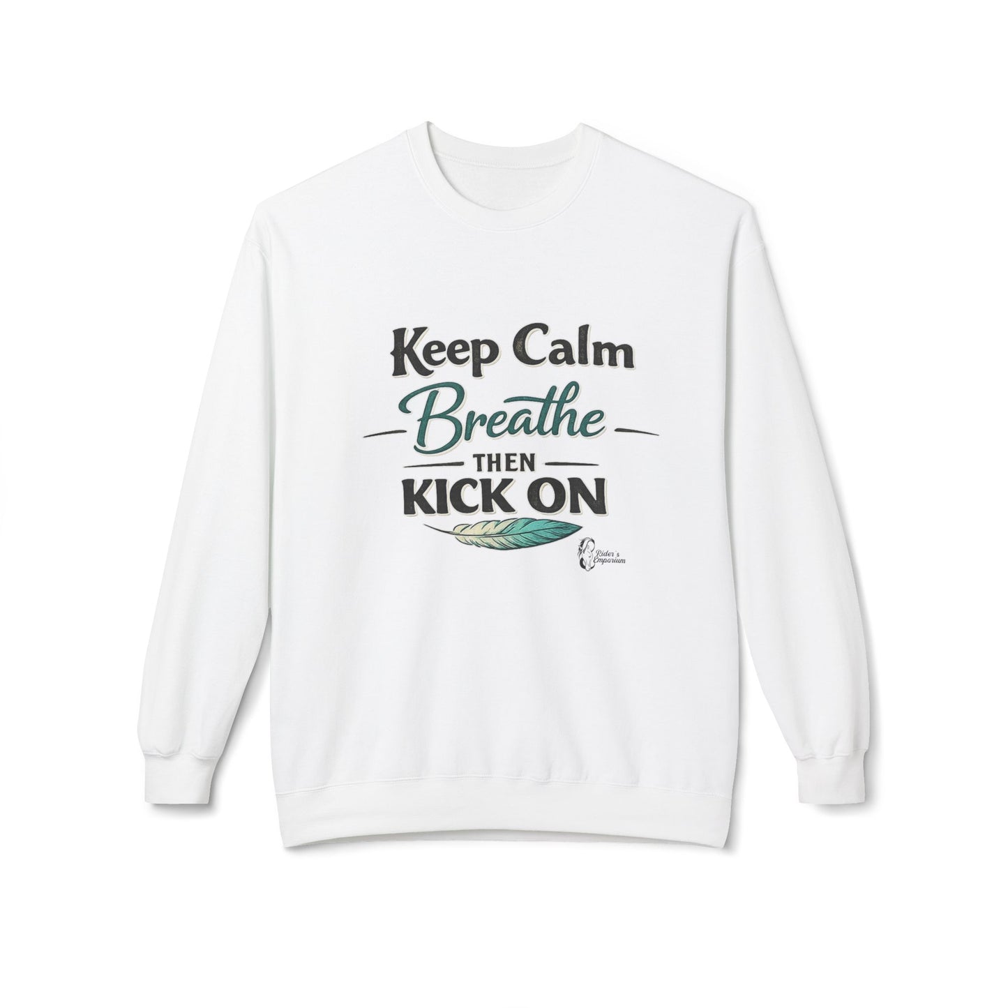 "Keep Calm - Breathe - Then Kick On" Sweatshirt