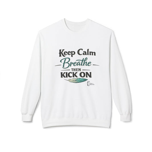 "Keep Calm - Breathe - Then Kick On" Sweatshirt